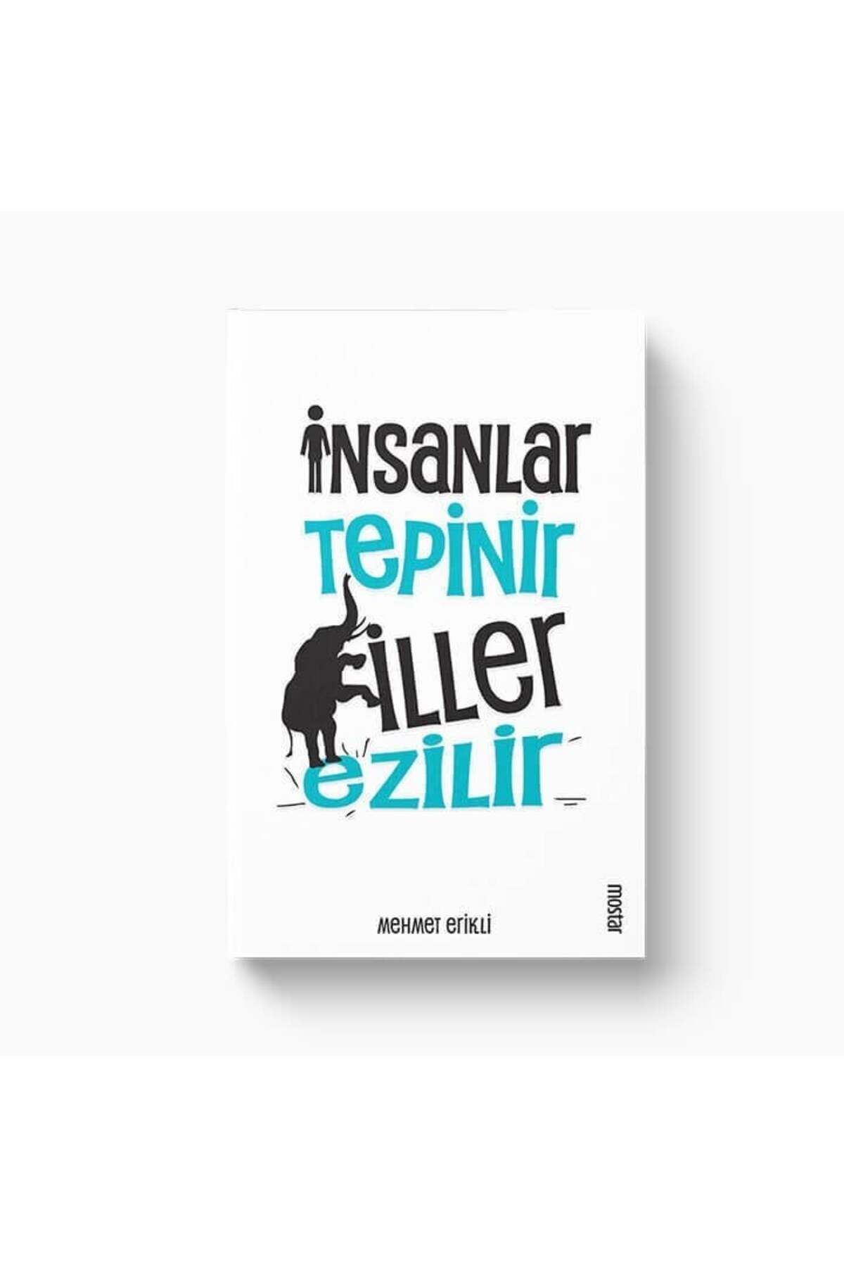 Mostar Yayınları İnsanlar Tepinir Filler Ezilir | Mehmet Erikli