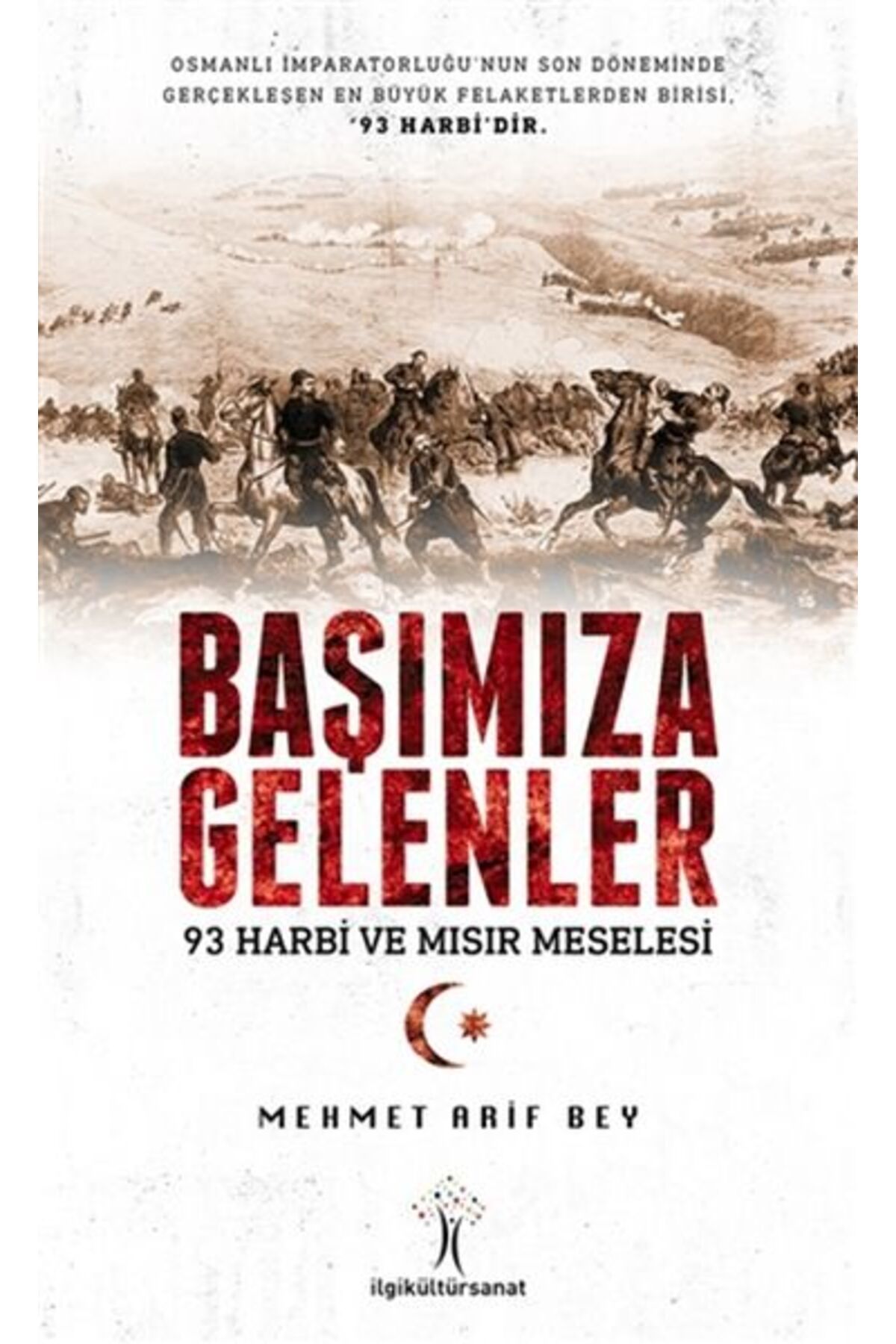 İlgi Kültür Sanat Yayıncılık Başımıza Gelenler 93 Harbi ve Mısır Meselesi