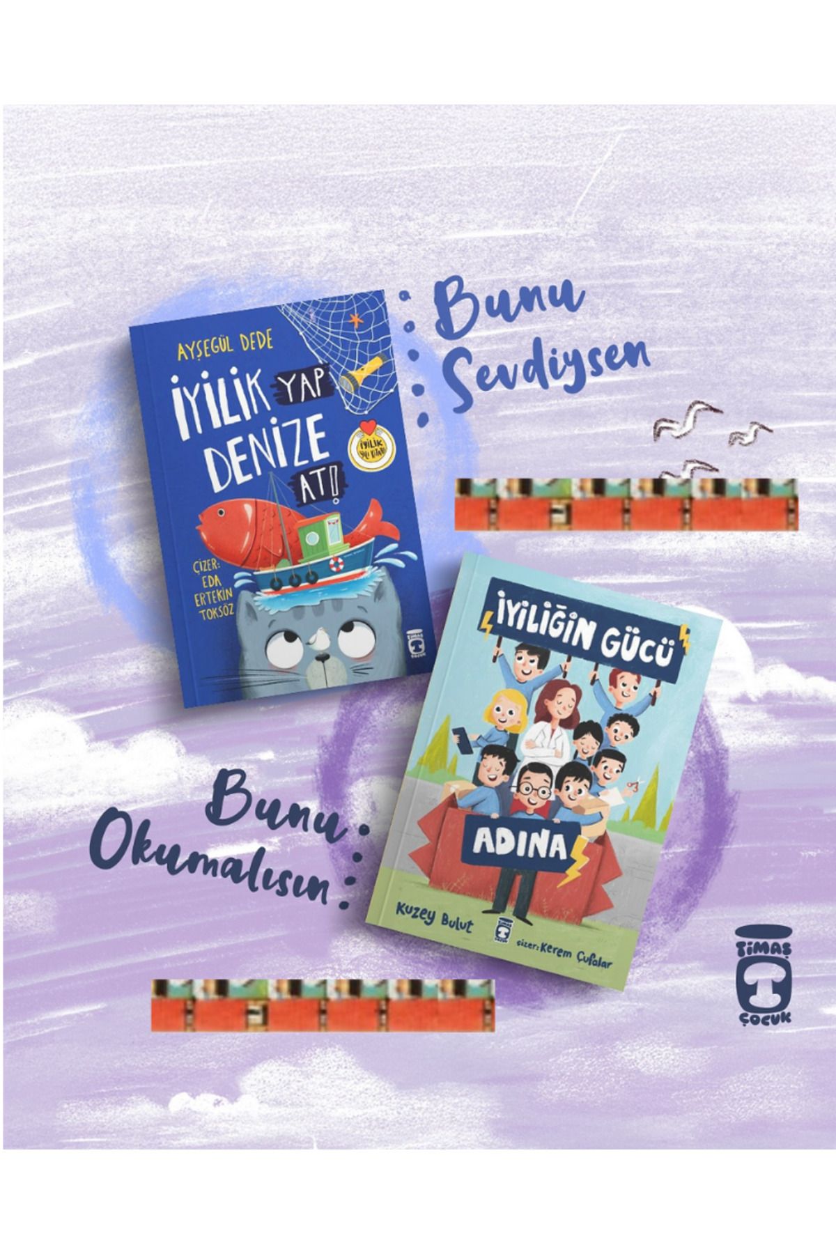 Timaş Çocuk 1.2.Sınıflar için- İyilik Yap Denize At, İyiliğin Gücü Adına (2kitap)