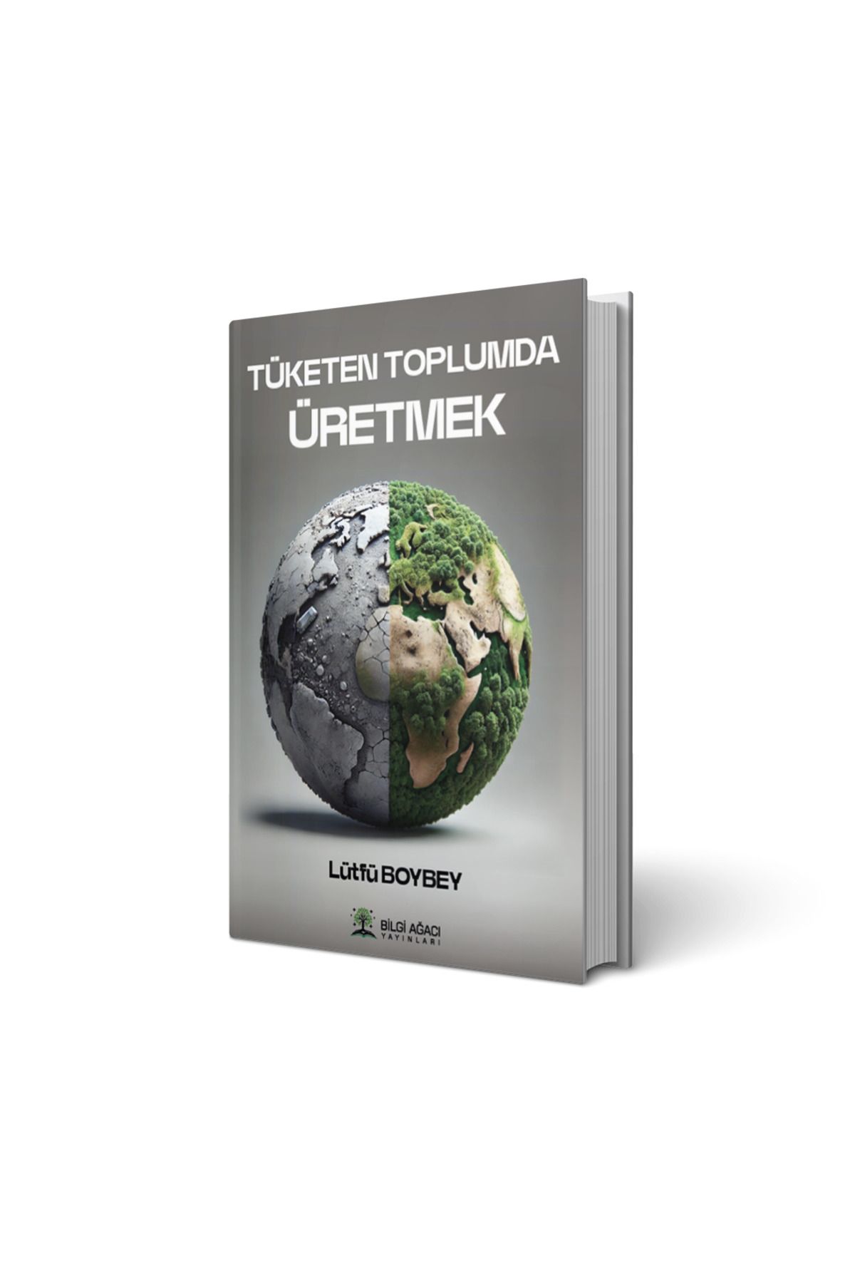 Bilgi Ağacı Yayınları Tüketen Toplumda Üretmek/Lütfü Boybey