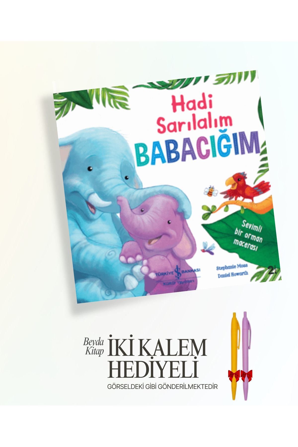 TÜRKİYE İŞ BANKASI KÜLTÜR YAYINLARI Hadi Sarılalım Babacığım - İki Kalem ve Oyuncak Hediyeli - ISBNKCKTP
