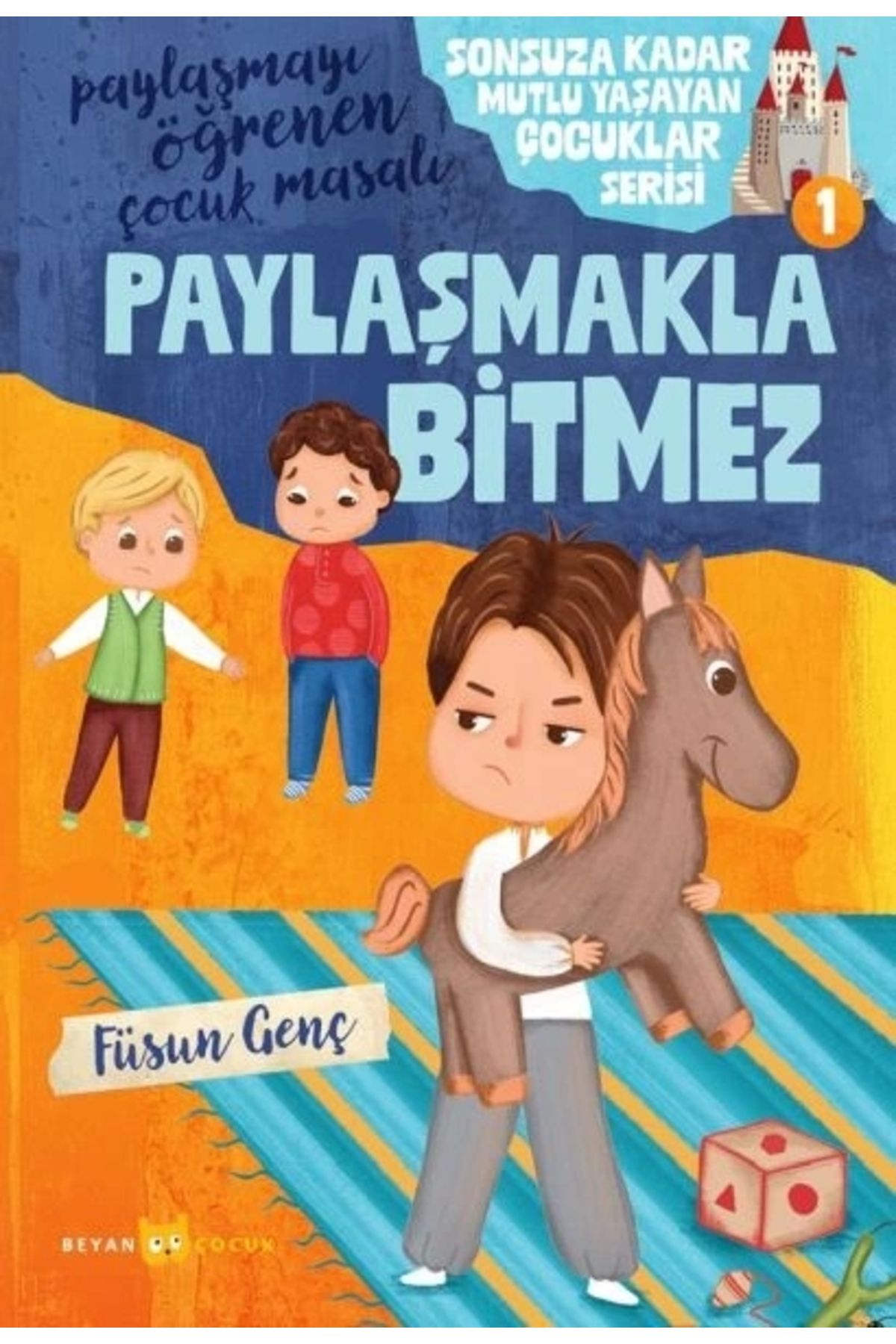Beyan Yayınları Sonsuza Kadar Mutlu Yaşayan Çocuklar Serisi -1 Paylaşmakla Bitmez