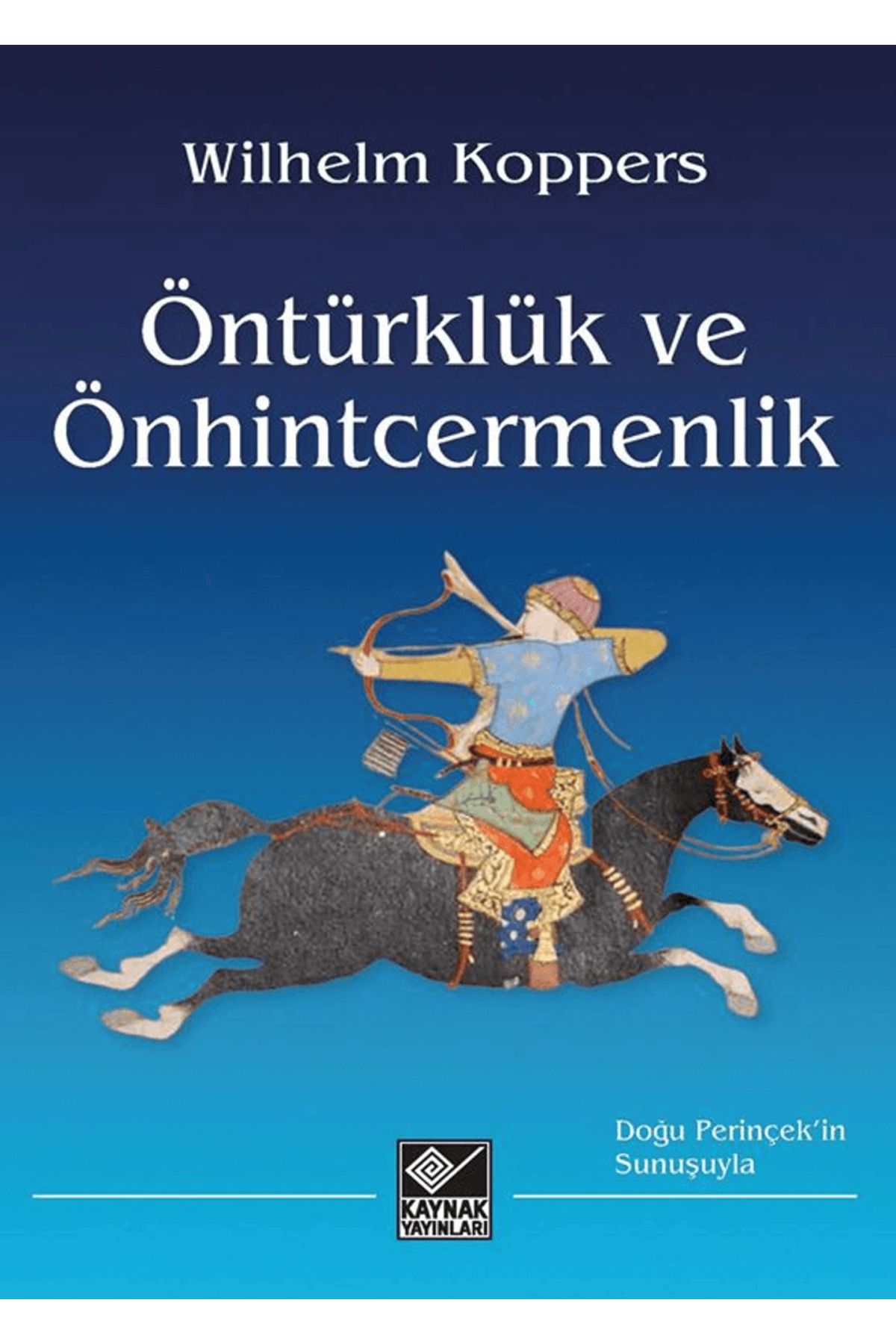 Kaynak Yayınları Öntürklük ve Önhintcermenlik / Wilhelm Koppers / Kaynak Yayınları / 9786256953659