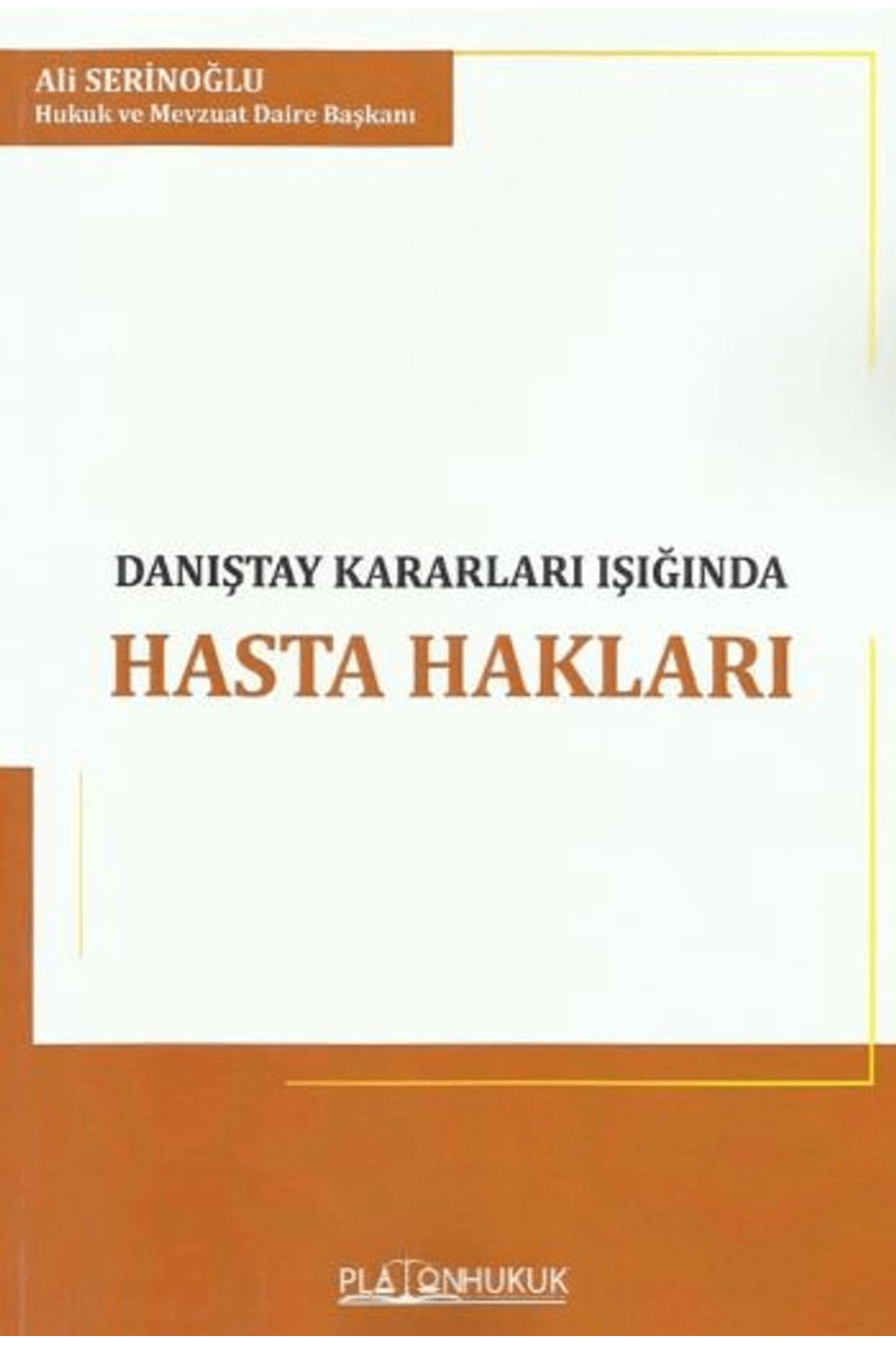Platon Hukuk Danıştay Kararları Işığında Hasta Hakları / Ali Serinoğlu / Platon Hukuk / 9786258128321