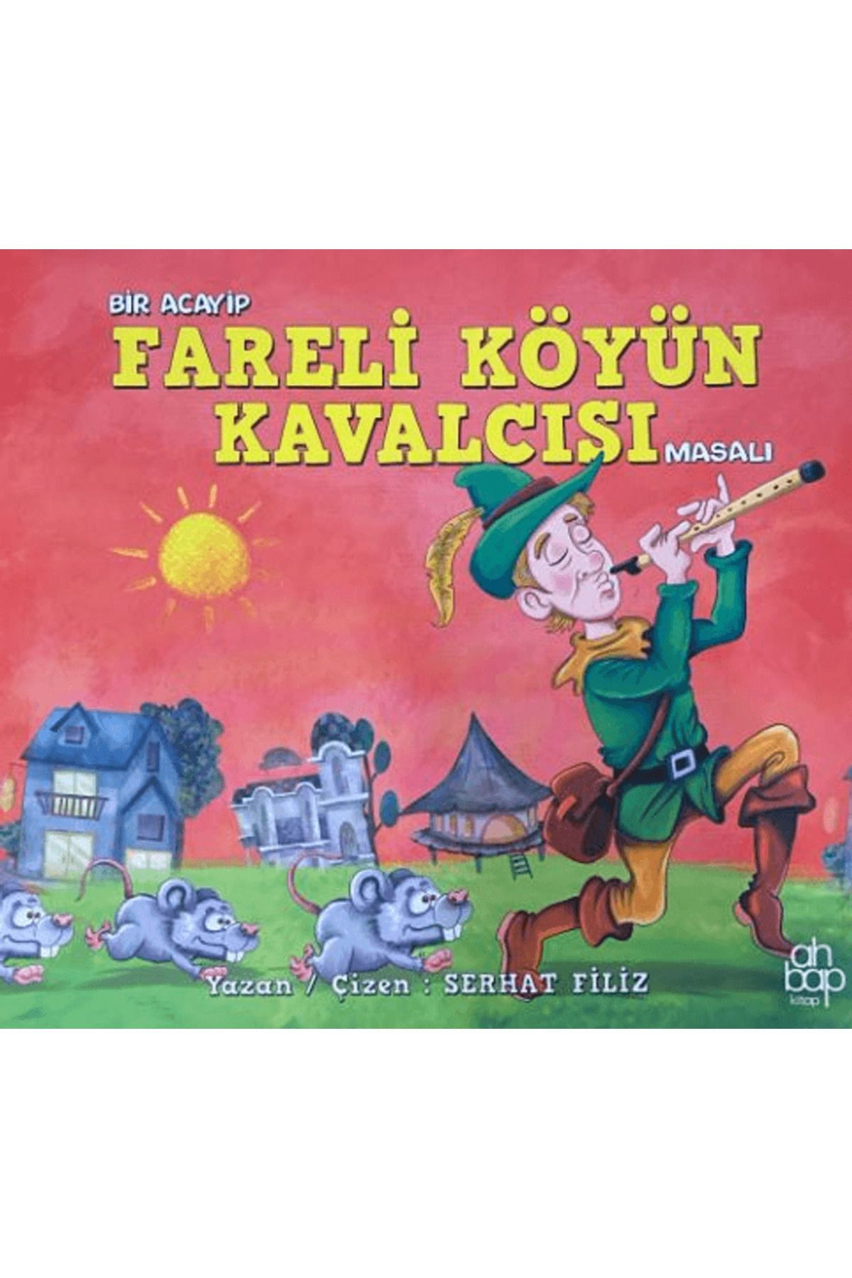 Ahbap Kitap Bir Acayip Fareli Köyün Kavalcısı Masalı / Serhat Filiz / Ahbap Kitap / 9786257710640