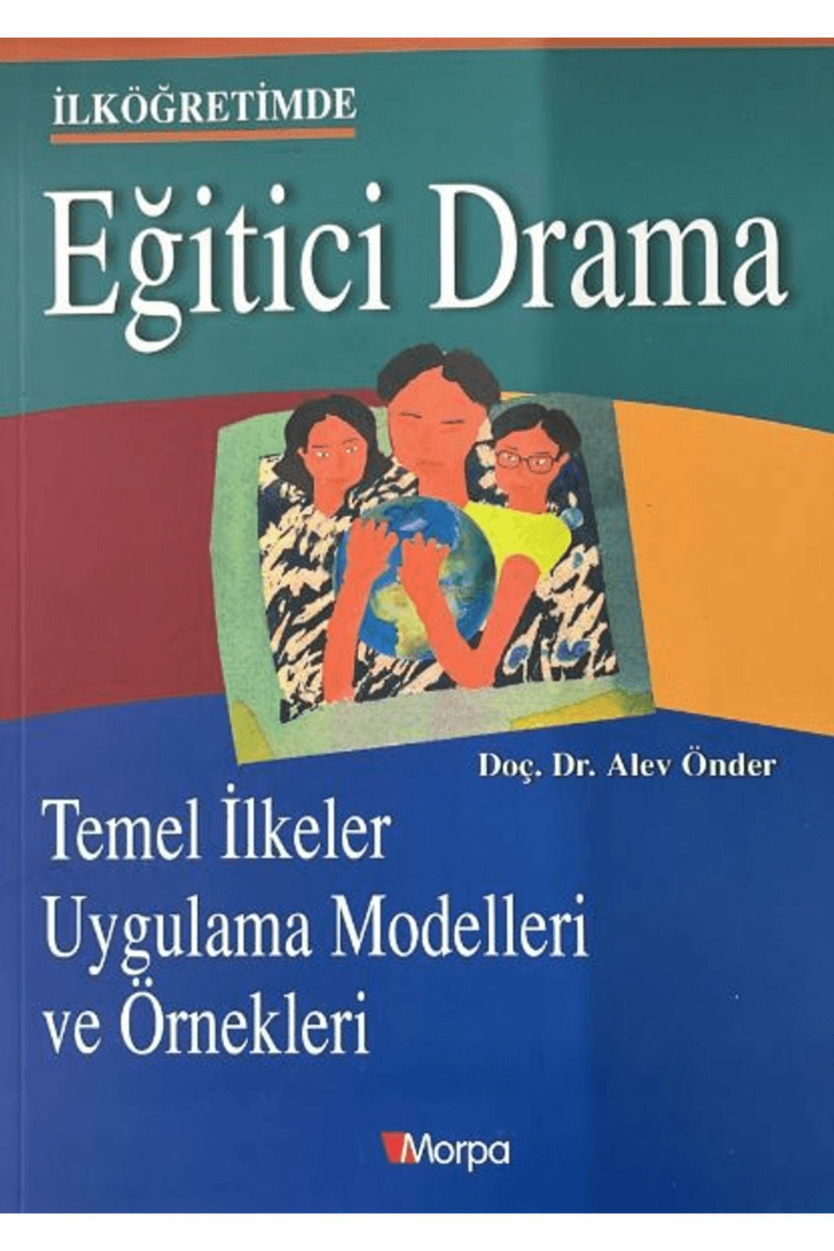 Morpa Kültür Yayınları İlköğretimde Eğitici Drama / Alev Önder / Morpa Kültür Yayınları / 9799752844956