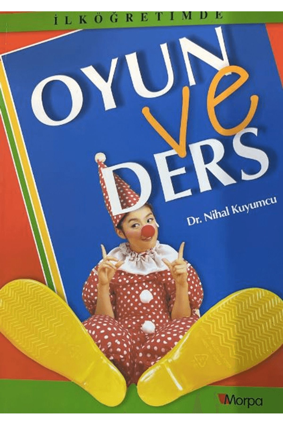 Morpa Kültür Yayınları Oyun ve Ders / Nihal Kuyumcu / Morpa Kültür Yayınları / 9799752844857