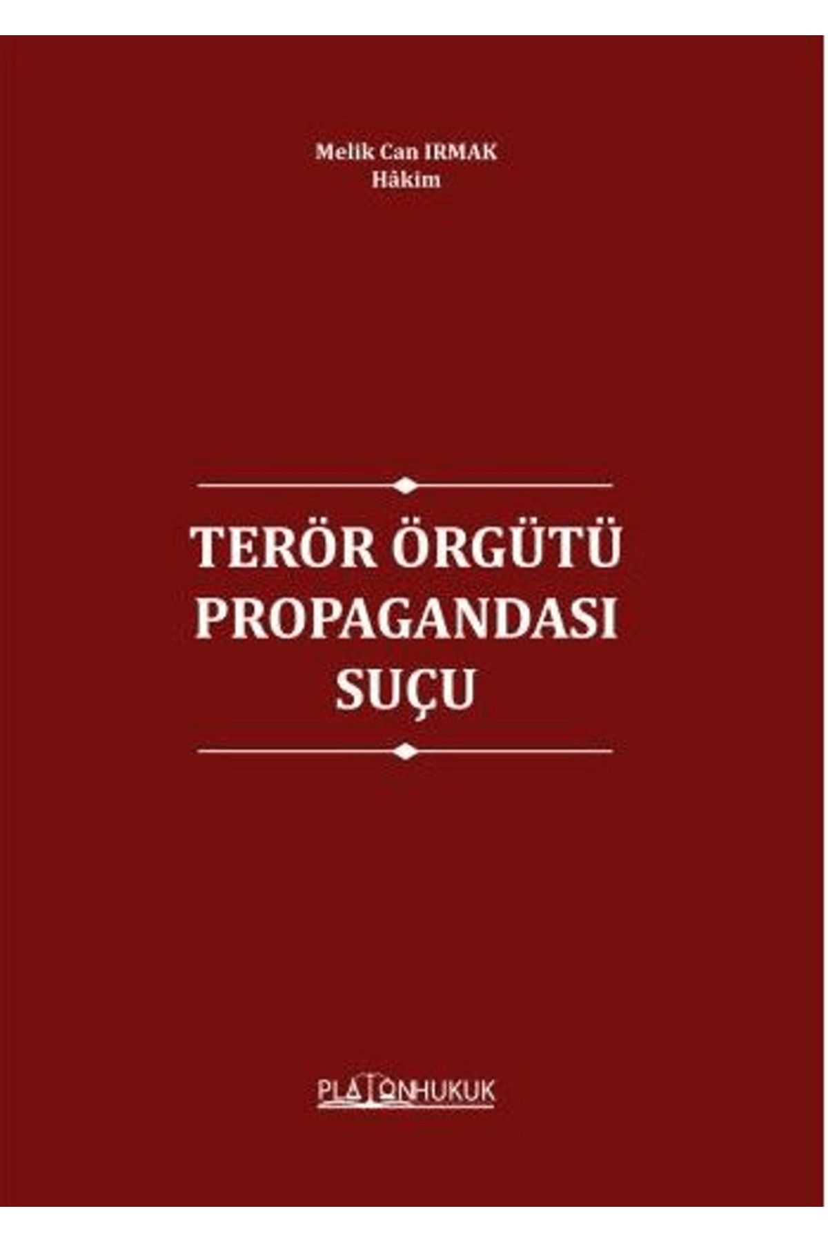 Platon Hukuk Terör Örgütünün Propagandası Suçu / Melik Can Irmak / Platon Hukuk / 9786256338159