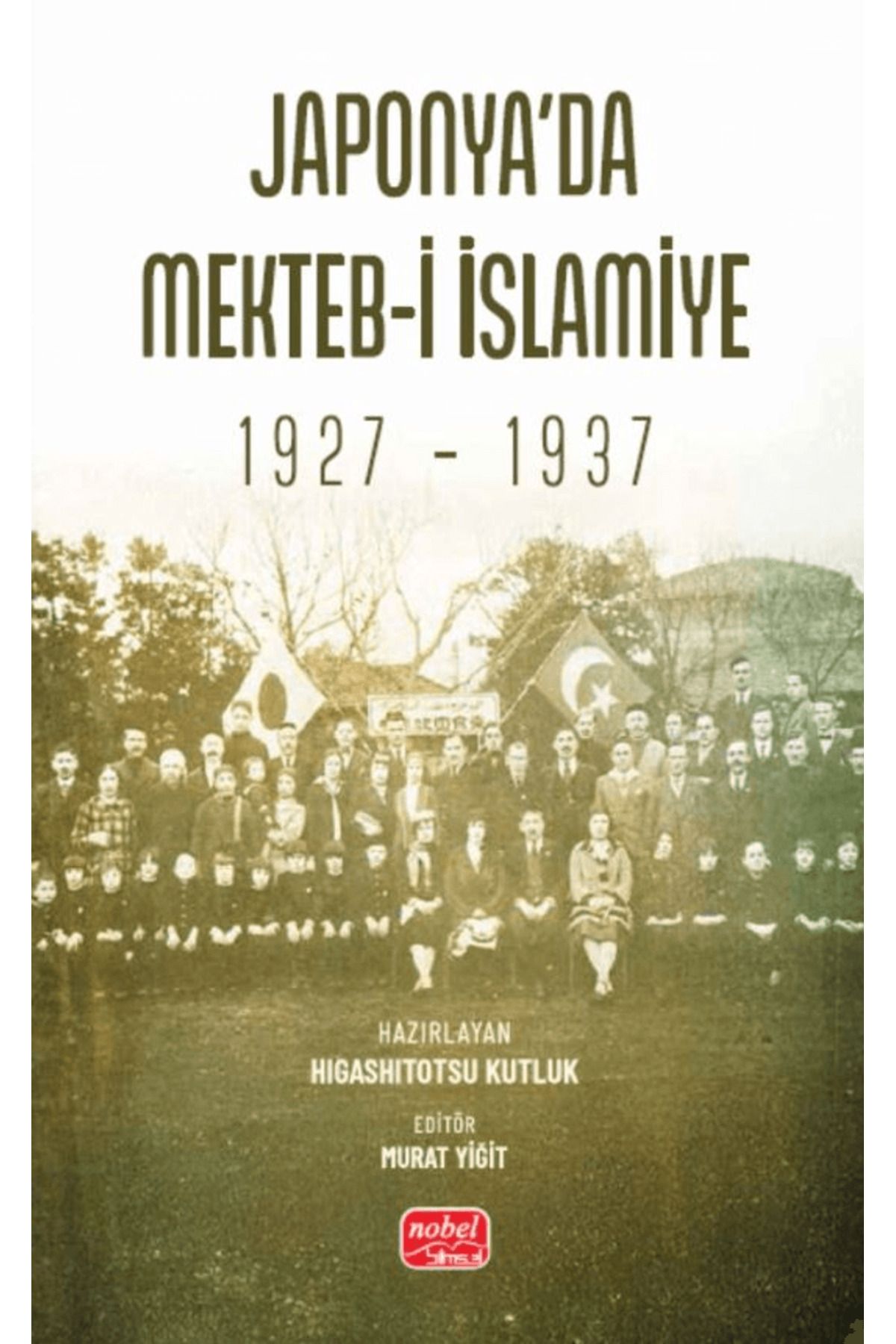 Nobel Bilimsel Eserler Japonya’da Mekteb-i İslamiye (1927 – 1937) / Nobel Bilimsel Eserler / 9786253764791