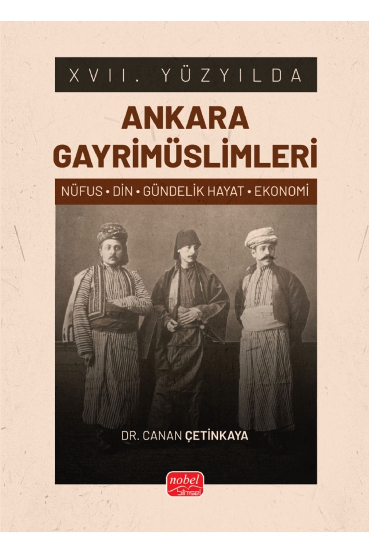 Nobel Bilimsel Eserler XVII. Yüzyılda Ankara Gayrimüslimleri / Canan Çetinkaya / Nobel Bilimsel Eserler / 9786253763787