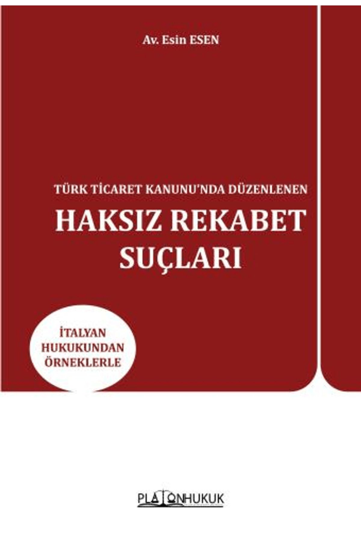 Platon Hukuk Türk Ticaret Kanunu’nda Düzenlenen Haksız Rekabet Suçları / Esin Esen / Platon Hukuk / 9786256533585