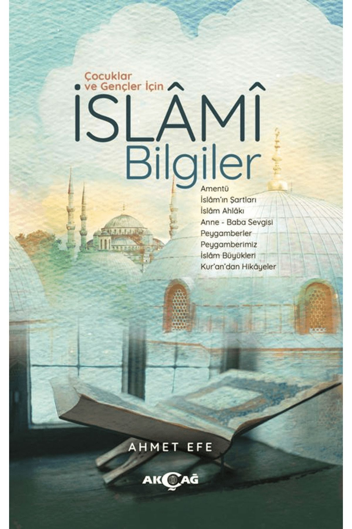 Akçağ Yayınları Çocuklar ve Gençler İçin İslami Bilgiler / Ahmet Efe / Akçağ Yayınları / 9786053429128