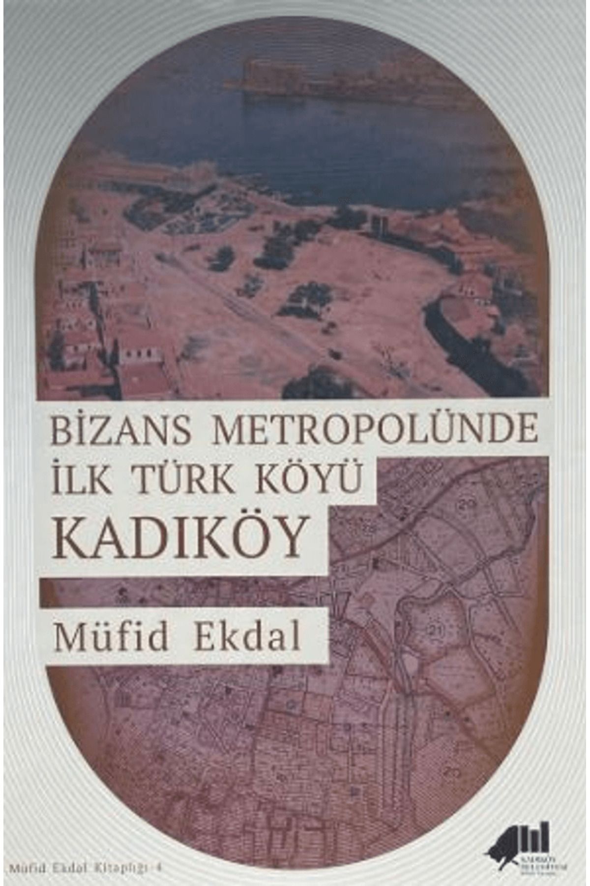 Kadıköy Belediyesi Kültür Yayınları Bizans Metropolünde ilk Türk Köyü Kadıköy / Kadıköy Belediyesi Kültür Yayınları / 9786259980652