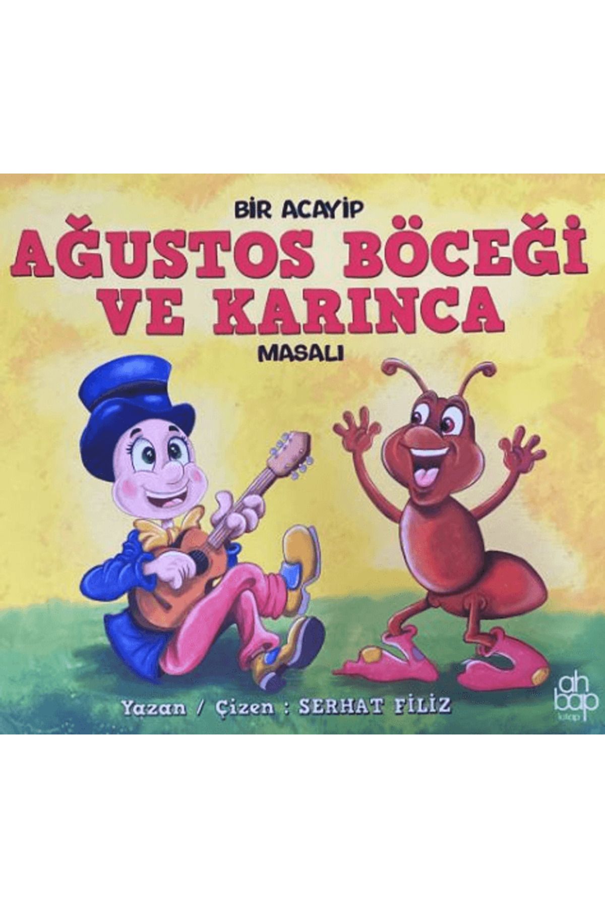 Ahbap Kitap Bir Acayip Ağustos Böceği ve Karınca Masalı / Serhat Filiz / Ahbap Kitap / 9786257710626