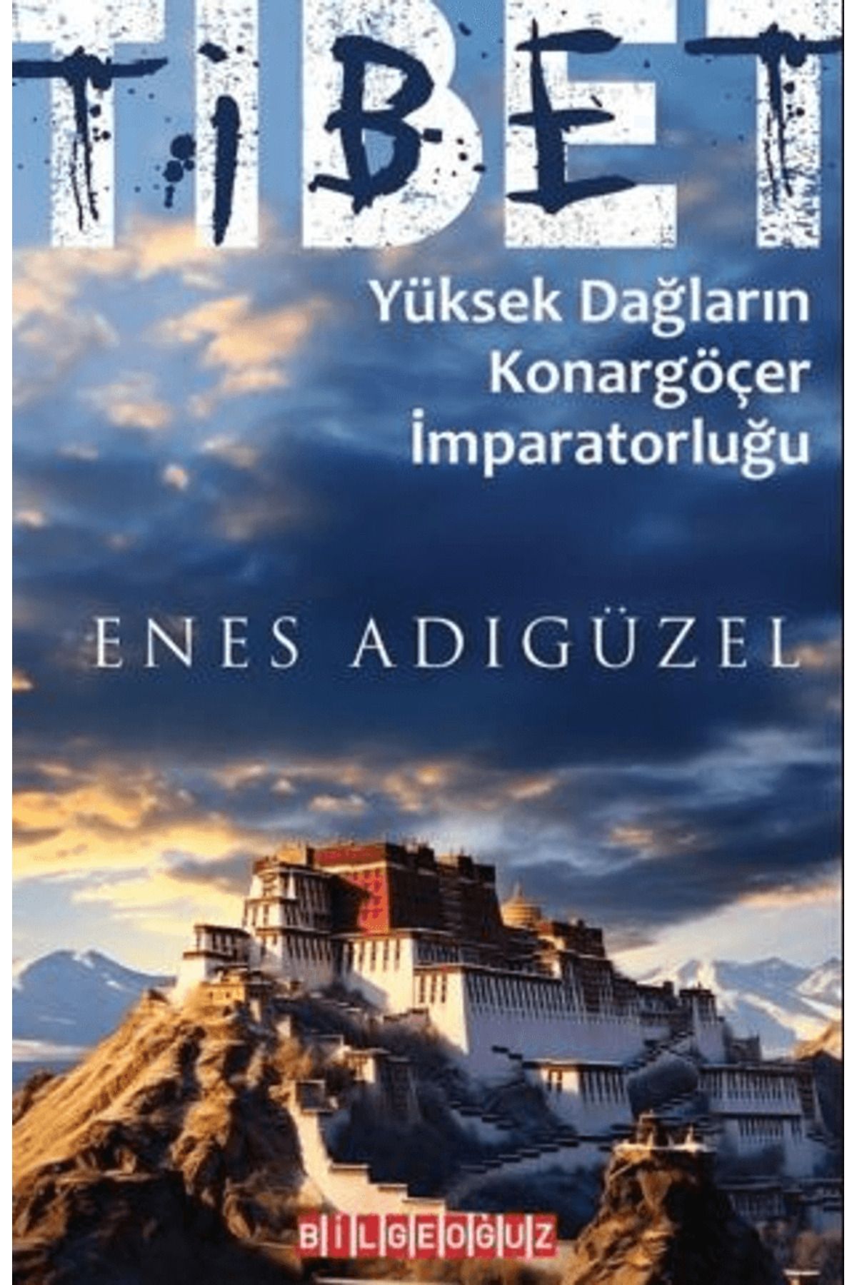 Bilgeoğuz Yayınları Tibet Yüksek Dağların Konargöçer İmparatorluğu / Bilgeoğuz Yayınları / 9786256062092