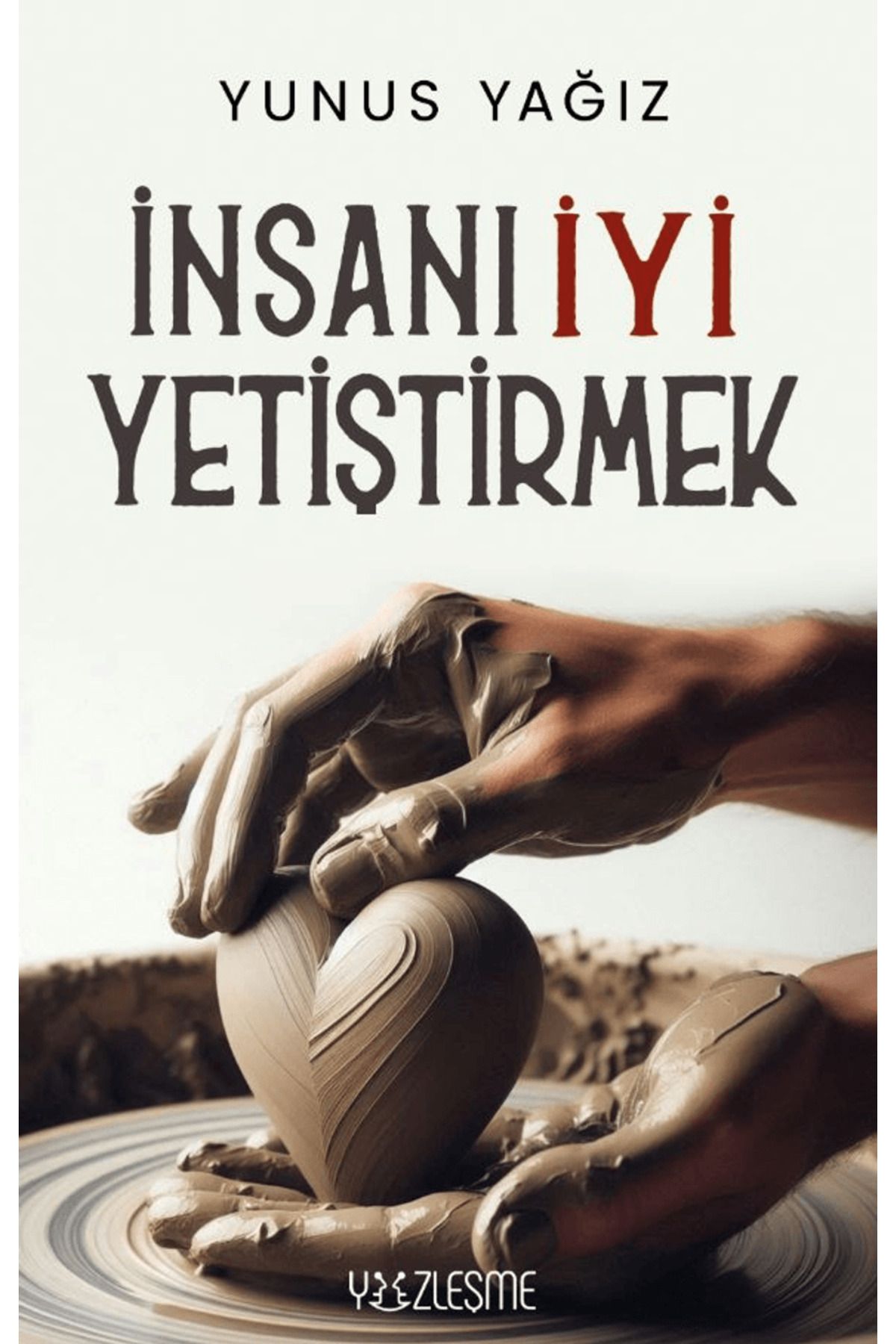 Yüzleşme Yayınları İnsanı İyi Yetiştirmek / Yunus Yağız / Yüzleşme Yayınları / 9786257934657