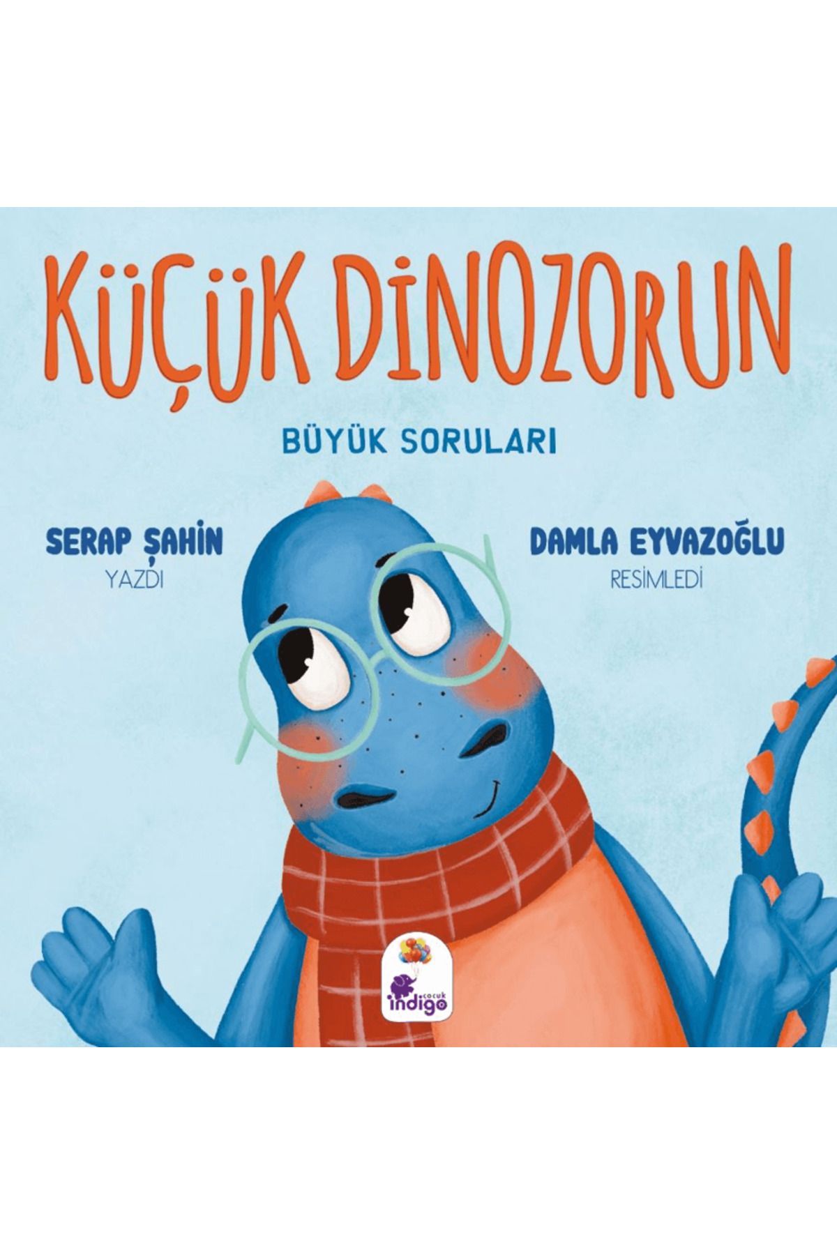 İndigo Çocuk Küçük Dinozorun Büyük Soruları / Serap Şahin / İndigo Çocuk / 9786256149977