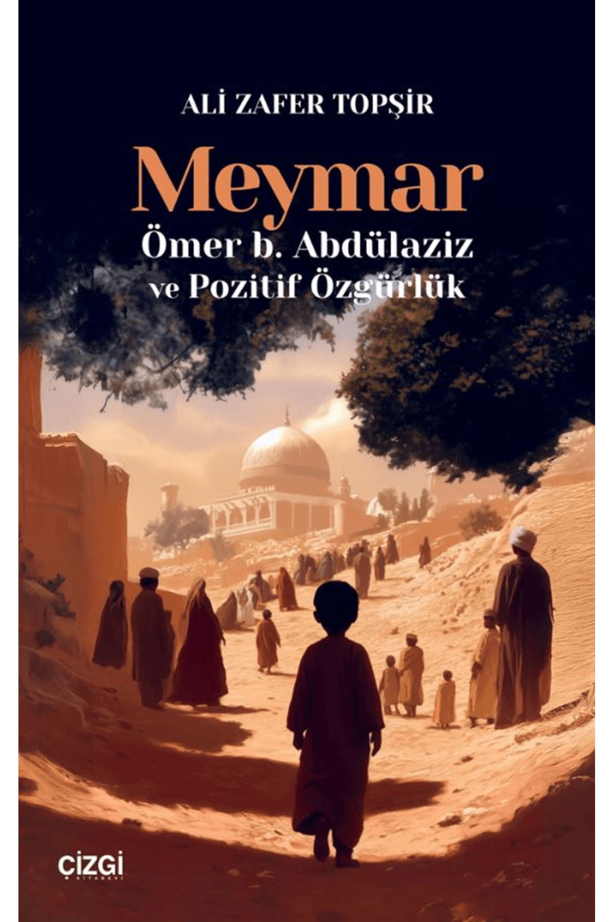 Çizgi Kitabevi Yayınları Meymar/ Ömer b. Abdülaziz ve Pozitif Özgürlük / Çizgi Kitabevi Yayınları / 9786253965068