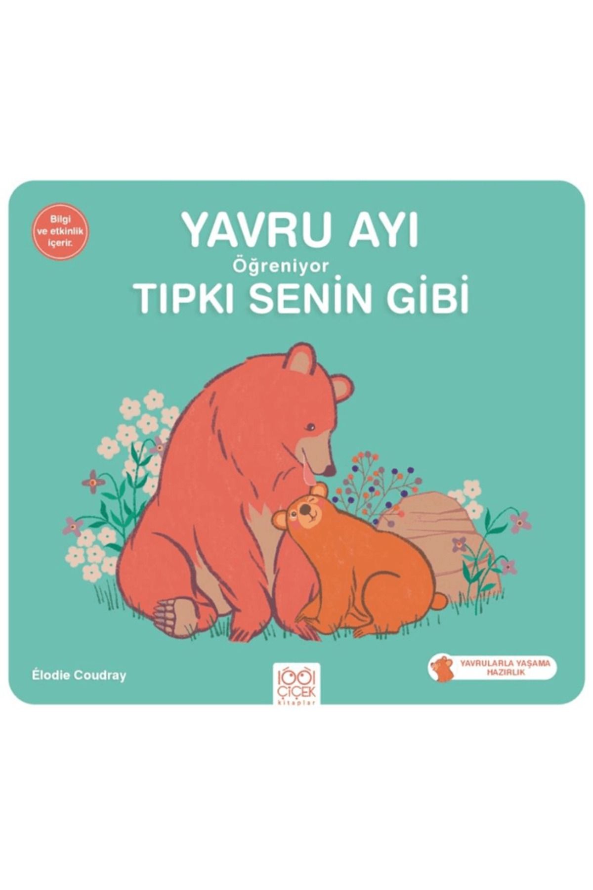 1001 Çiçek Kitaplar Yavru Ayı Öğreniyor Tıpkı Senin Gibi / Elodie Coudray / 1001 Çiçek Kitaplar / 9786053418382