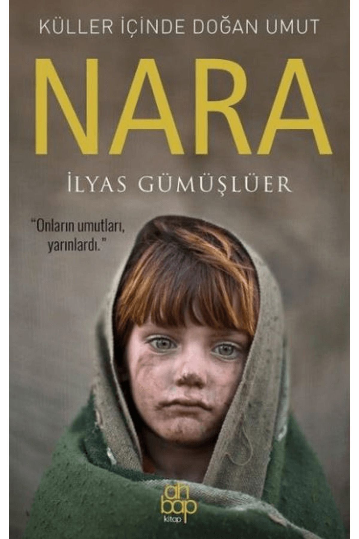Ahbap Kitap Küller İçinde Doğan Umut: Nara / İlyas Gümüşlüer / Ahbap Kitap / 9786257022620