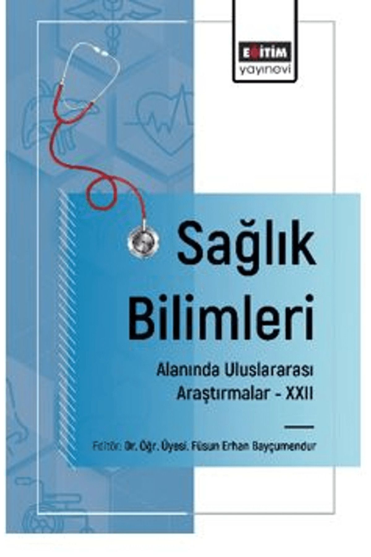 Eğitim Yayınevi Sağlık Bilimleri Alanında Uluslararası Araştırmalar – XXII / 9786253850241