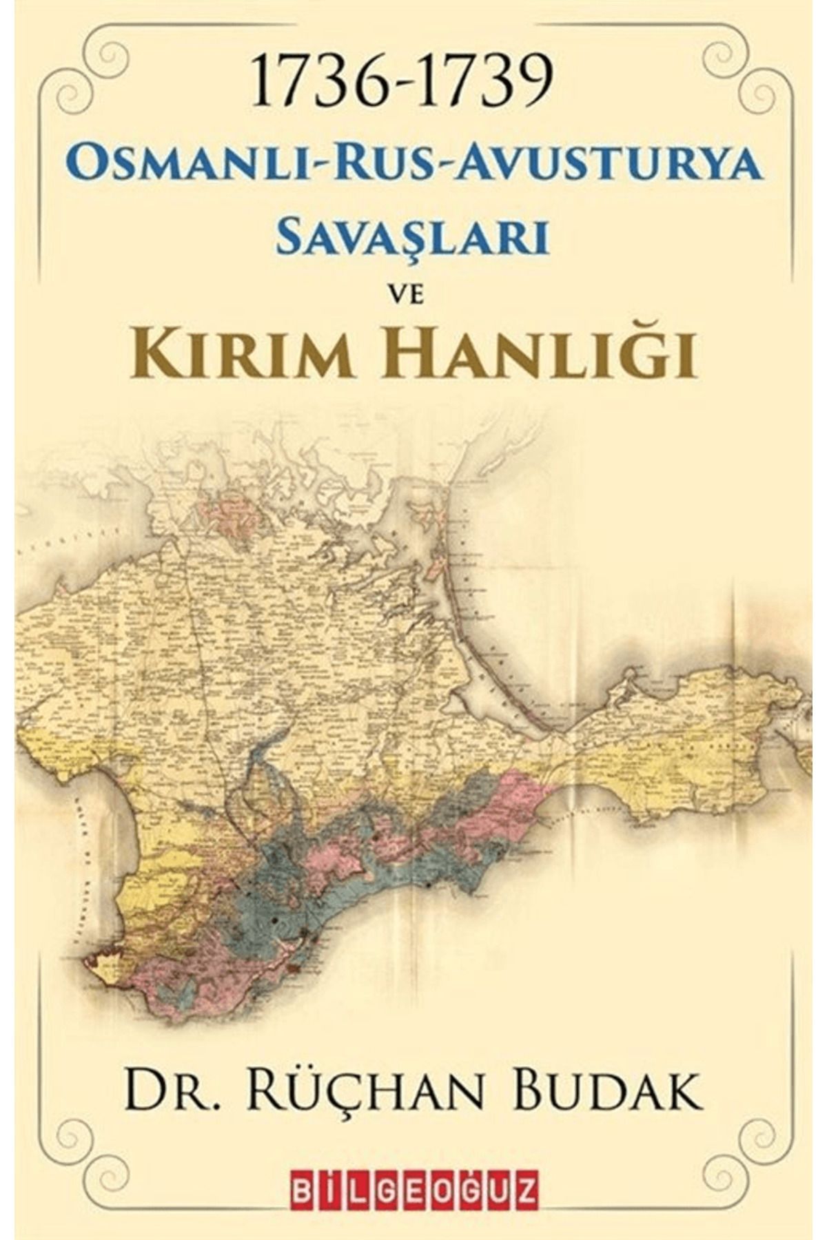 Bilgeoğuz Yayınları 1736-1739 Osmanlı-Rus-Avusturya Savaşları ve Kırım Hanlığı / Bilgeoğuz Yayınları / 9786256359628