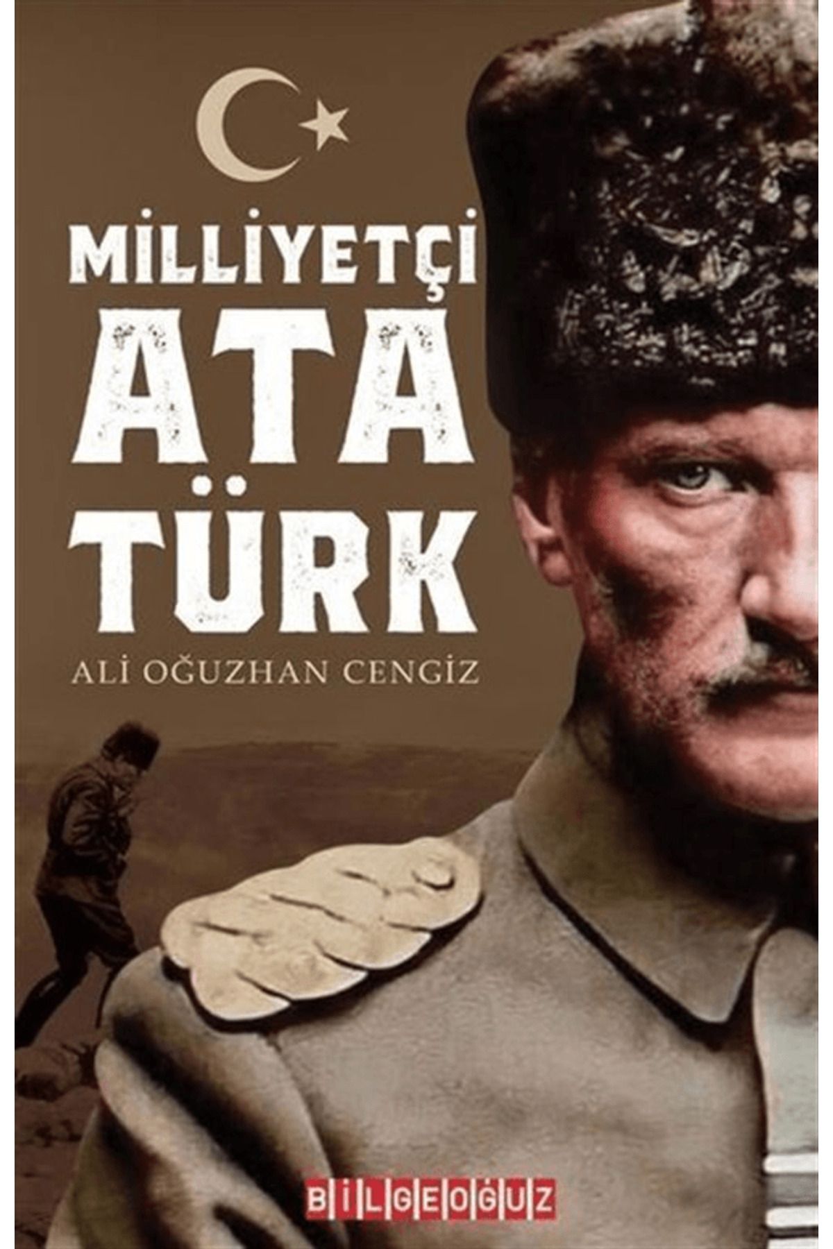 Bilgeoğuz Yayınları Milliyetçi Atatürk / Ali Oğuzhan Cengiz / Bilgeoğuz Yayınları / 9786256359246
