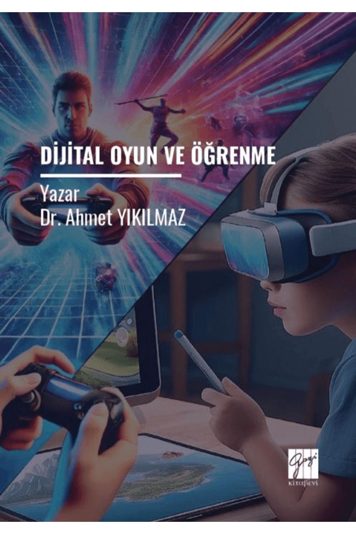 Gazi Kitabevi Dijital Oyun ve Öğrenme / Ahmet Yıkılmaz / Gazi Kitabevi / 9786253659103