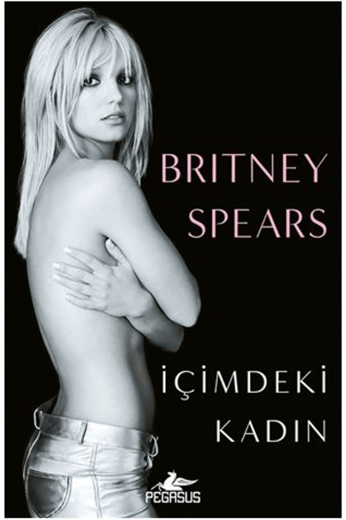 Pegasus Yayınları İçimdeki Kadın / Britney Spears / Pegasus Yayınları / 9786254105548