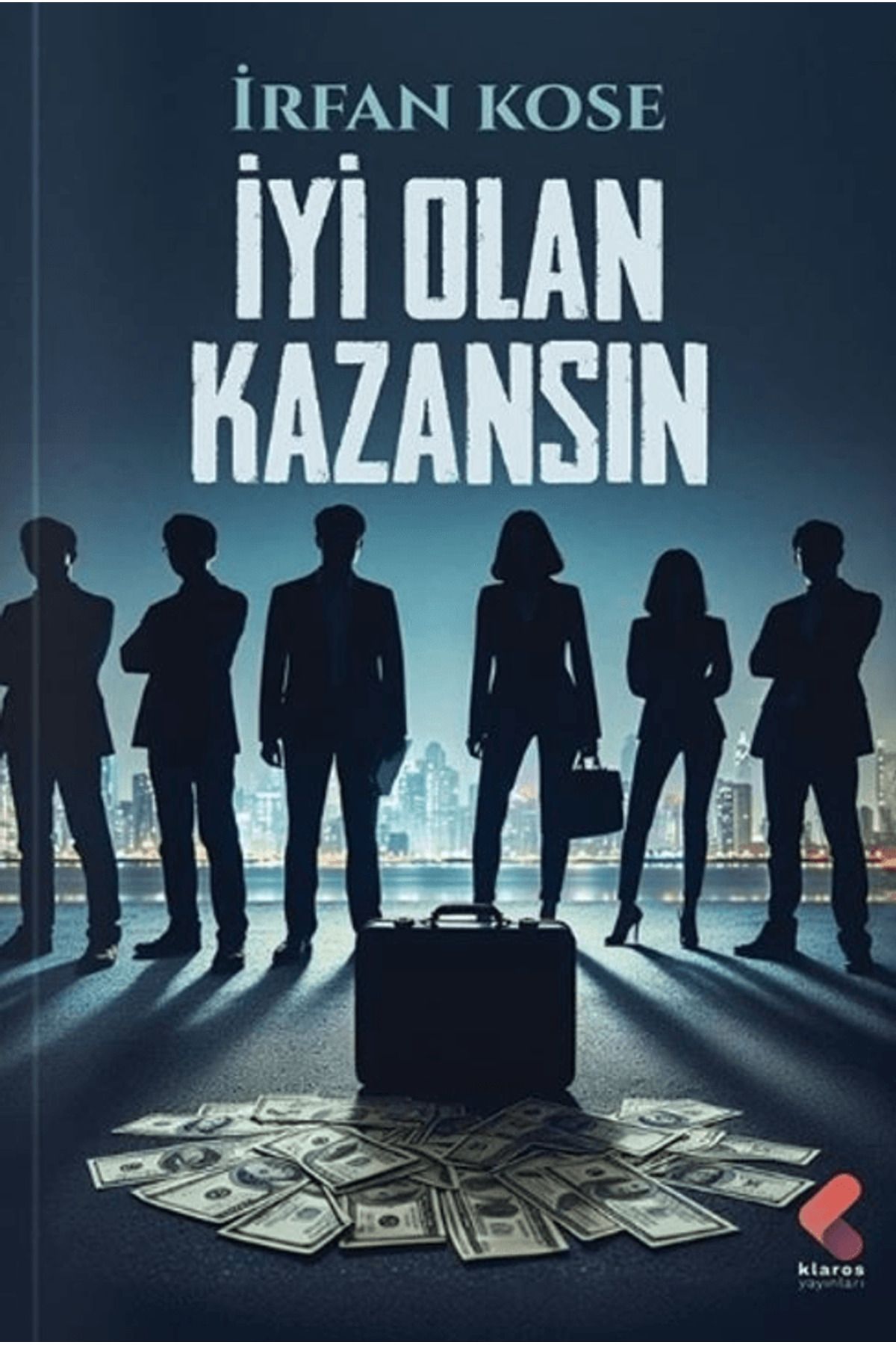 Klaros Yayınları İyi Olan Kazansın / İrfan Köse / Klaros Yayınları / 9786254159138