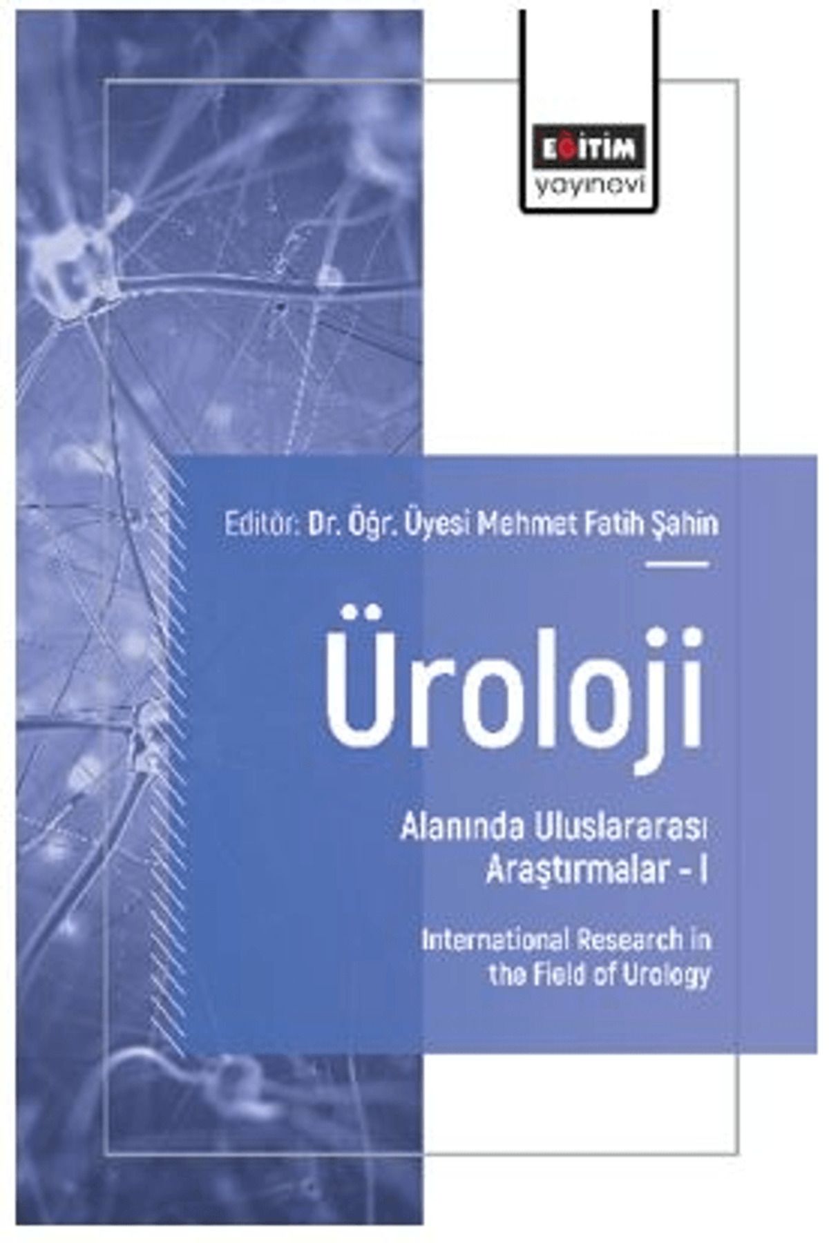 Eğitim Yayınevi Üroloji Alanında Uluslararası Araştırmalar – I / Eğitim Yayınevi - Bilimsel Eserler / 9786253851491