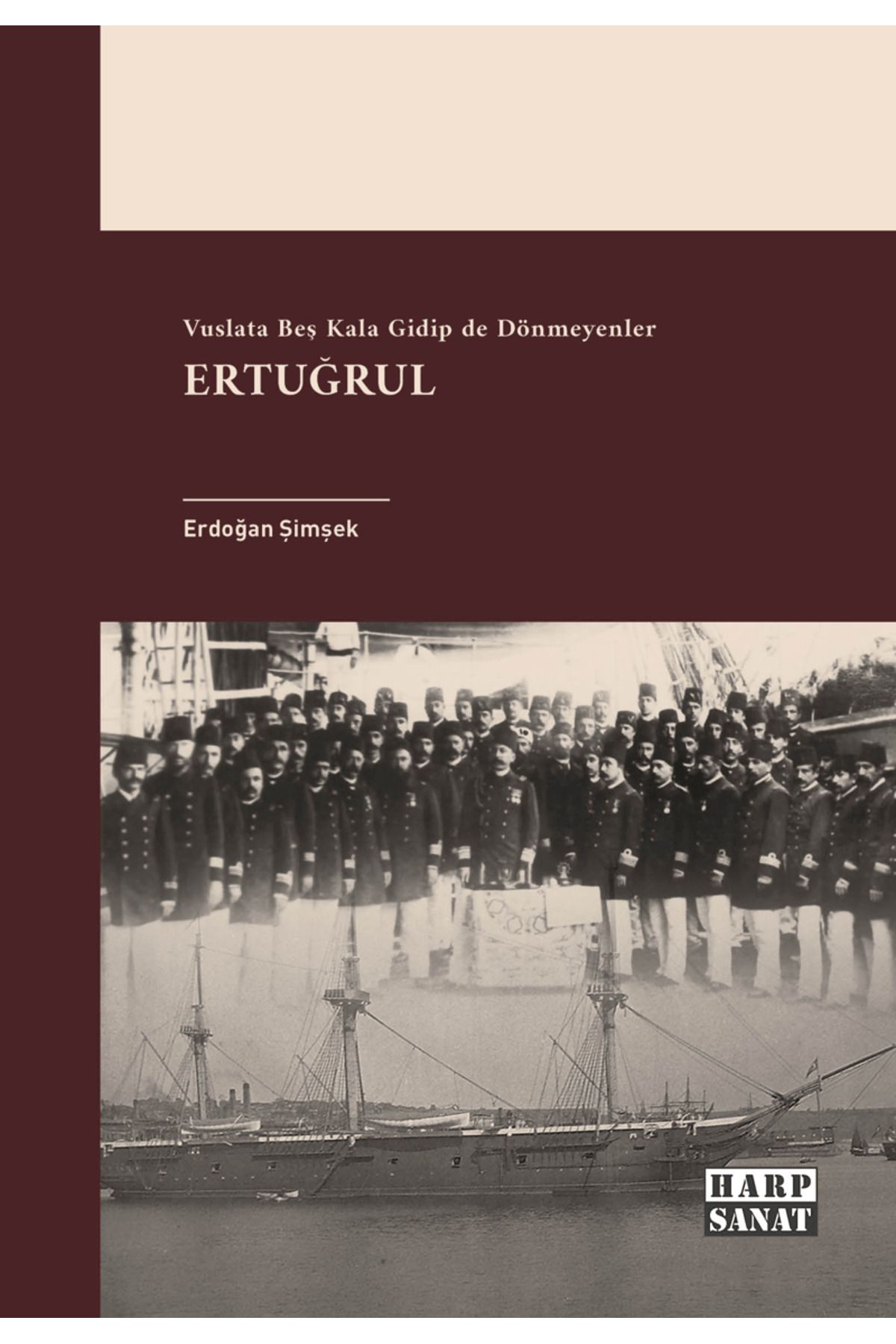 Harp Sanat Yayınları Ertuğrul - Vuslata Beş Kala Gidip De Dönmeyenler / Harp Sanat Yayınları / 9786259940366