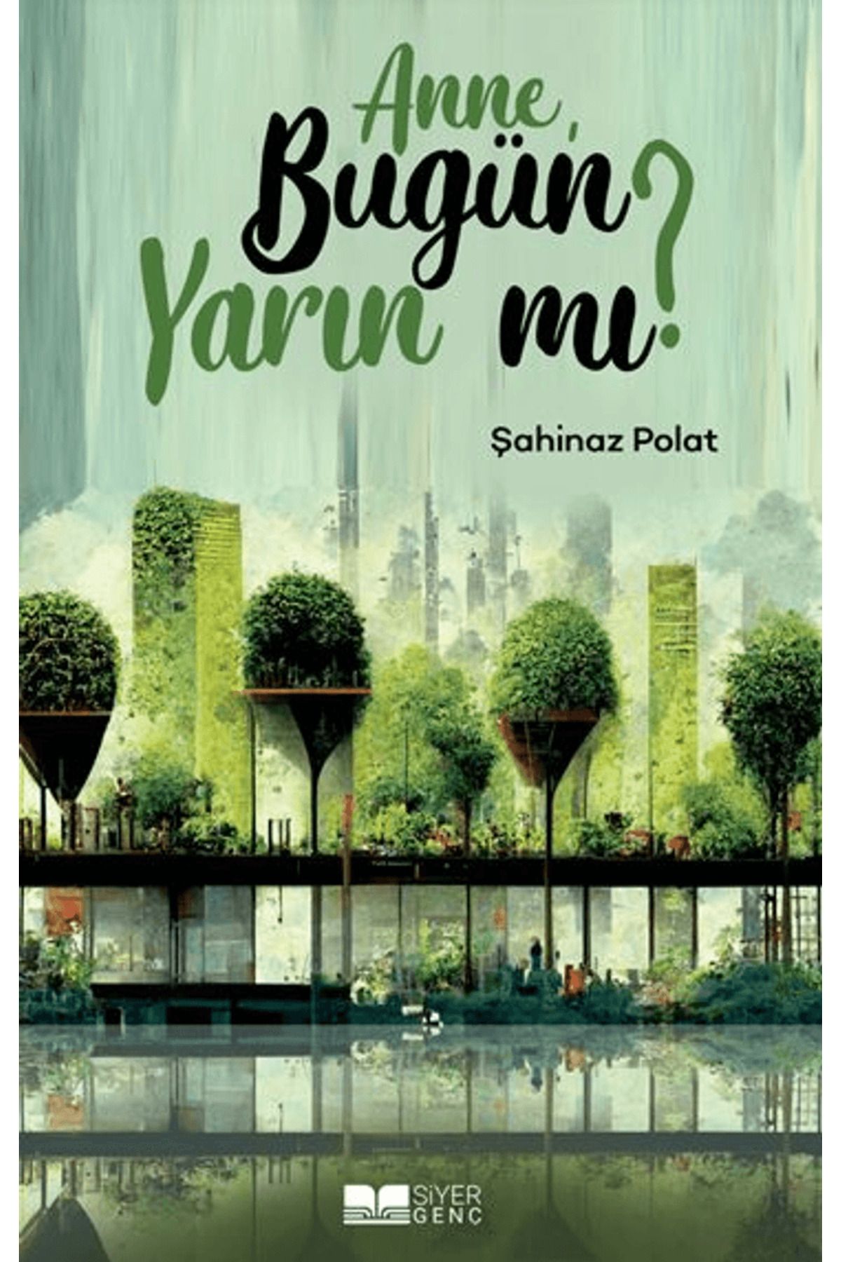 Siyer Yayınları Anne Bugün Yarın Mı? / Şahinaz Polat / Siyer Yayınları / 9786259468846