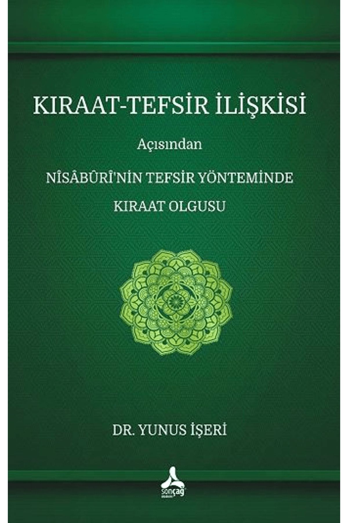 Sonçağ Yayınları Kıraat - Tefsir İlişkisi Açısından Nisaburi’nin Tefsir Yönteminde Kıraat Olgusu / 9786258379884