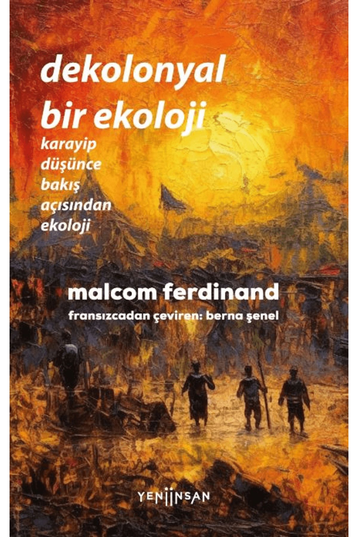 Yeni İnsan Yayınevi Dekolonyal Bir Ekoloji / Malcom Ferdinand / Yeni İnsan Yayınevi / 9786256813564