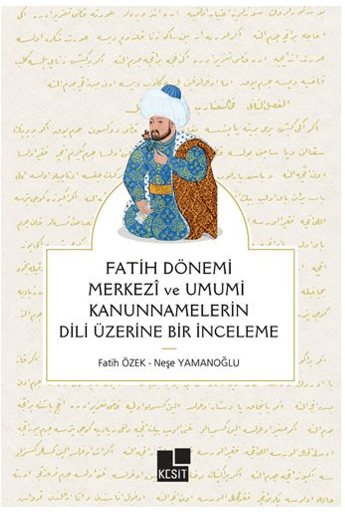 Kesit Yayınları Fatih Dönemi Merkezi ve Umumi Kanunnamelerin Dili Üzerine Bir İnceleme / 9786256869257