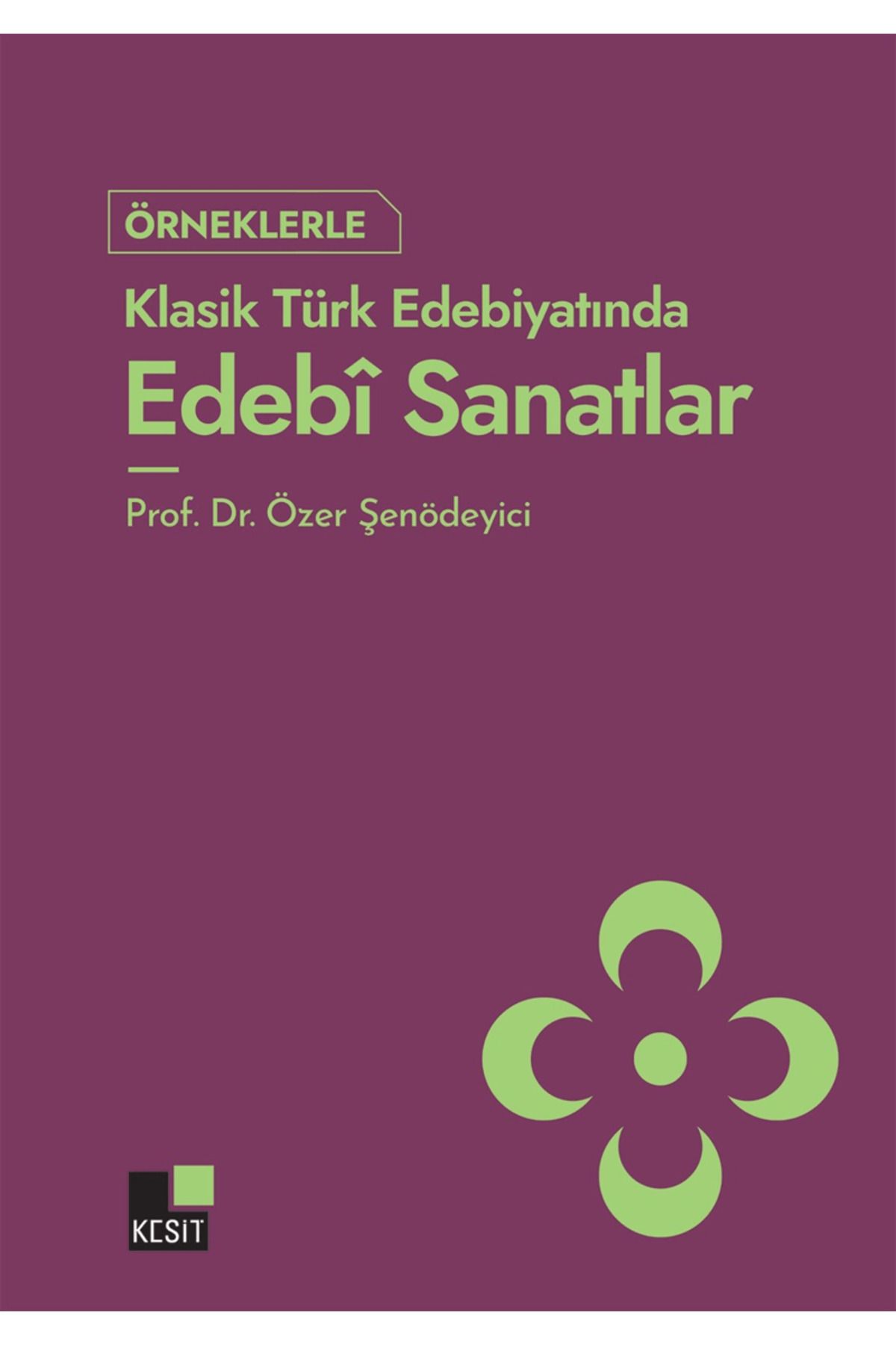 Kesit Yayınları Örneklerle Klasik Türk Edebiyatında Edebi Sanatlar / Kesit Yayınları / 9786256869530