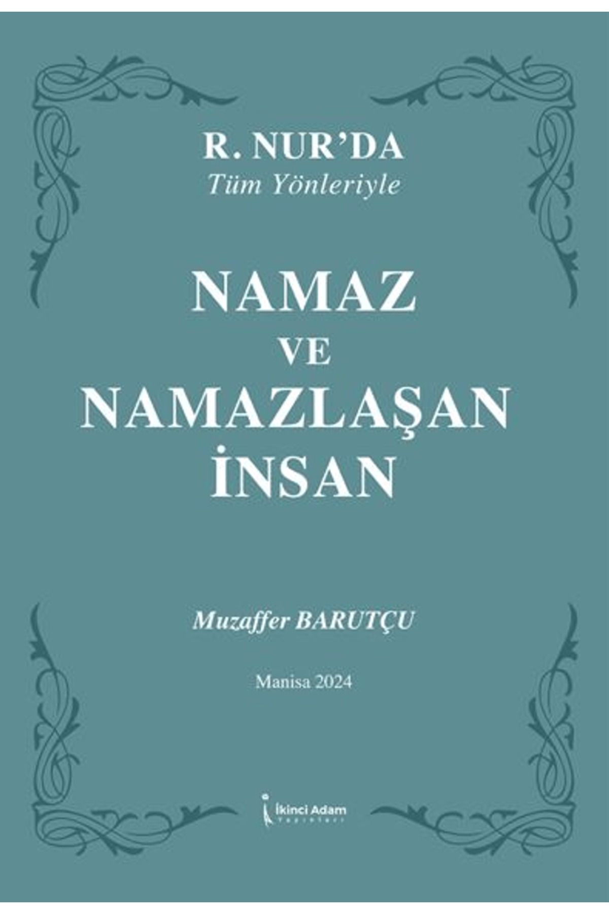 İkinci Adam Yayınları Namaz ve Namazlaşan İnsan / Muzaffer Barutçu / İkinci Adam Yayınları / 9786253736637