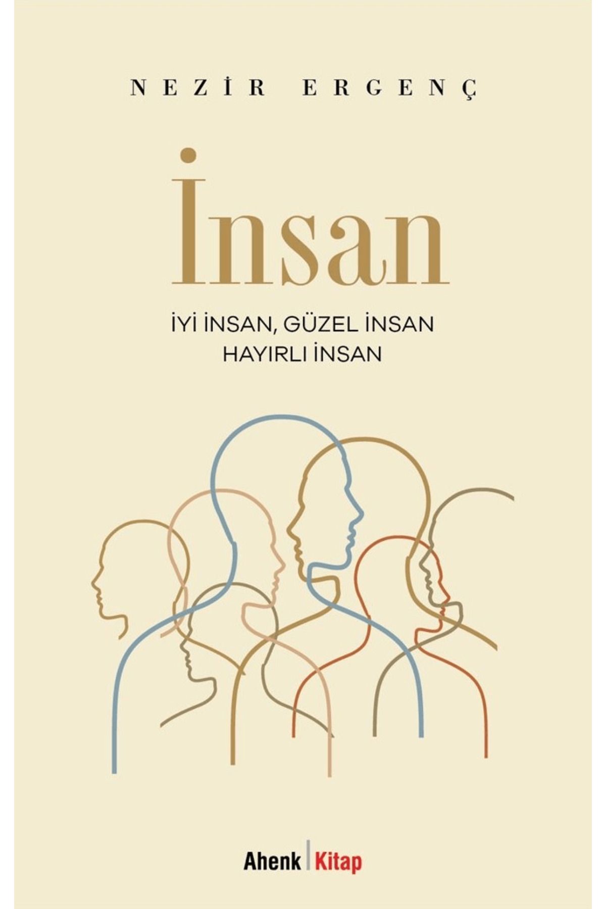 Ahenk Kitap İyi İnsan, Güzel İnsan, Hayırlı İnsan / Nezir Ergenç / Ahenk Kitap / 9786259765983