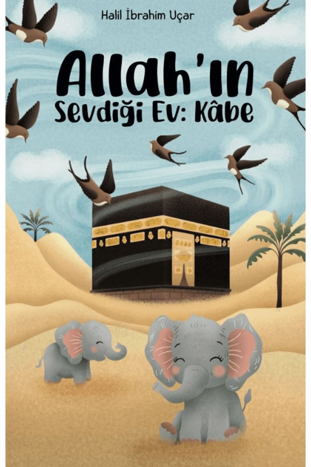 Serencam Çocuk Allah’ın Sevdiği Ev: Kabe / Halil İbrahim Uçar / Serencam Çocuk / 9786259452821
