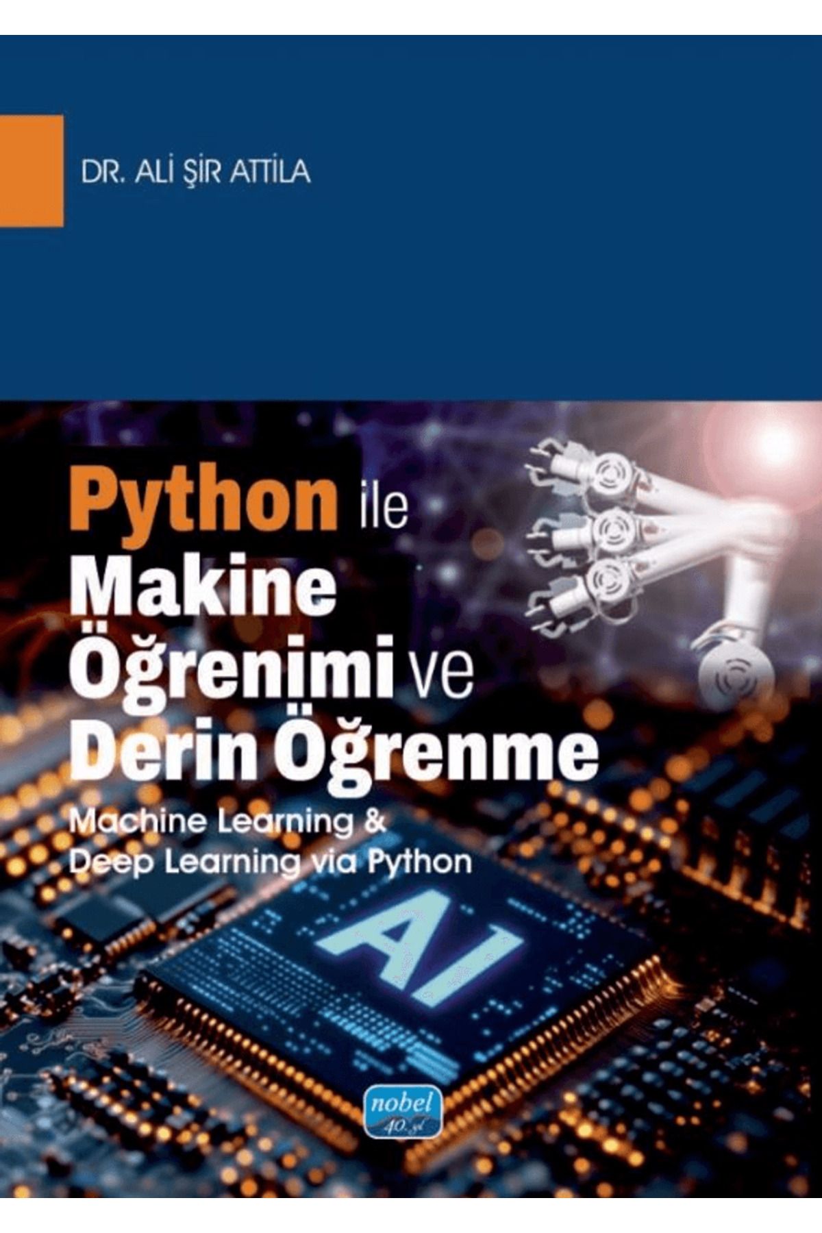 Nobel Akademik Yayıncılık Python İle Makine Öğrenimi ve Derin Öğrenme / Nobel Akademik Yayıncılık / 9786253860011