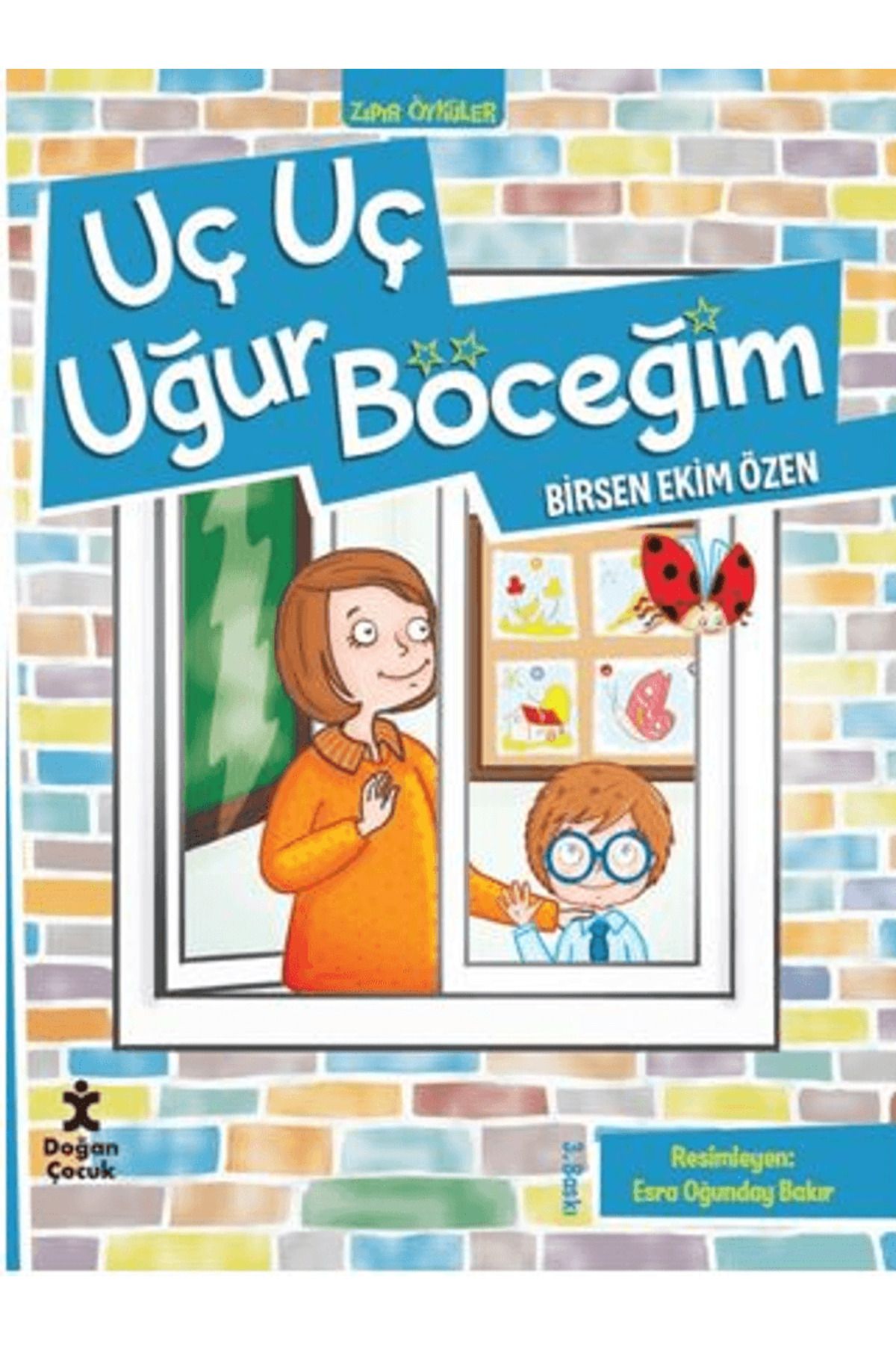 Doğan Çocuk Zıpır Öyküler 1 - Uç Uç Uğur Böceğim / Birsen Ekim Özen / Doğan Çocuk / 9786255922014