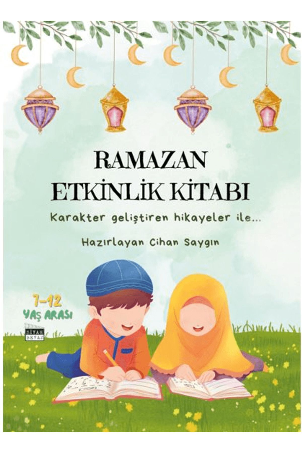 Siyah Beyaz Yayınları Ramazan Etkinlik Kitabı / Cihan Saygın / Siyah Beyaz Yayınları / 9786255507426
