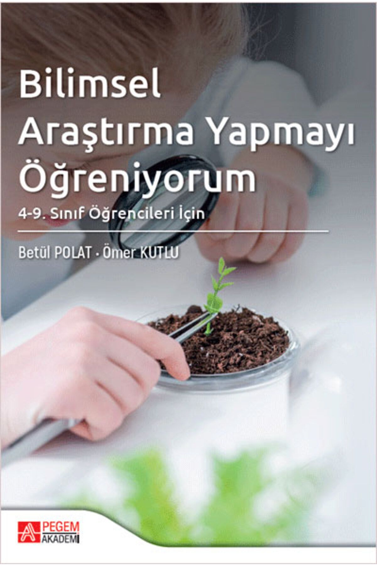 Pegem Akademi Yayıncılık Bilimsel Araştırma Yapmayı Öğreniyorum: 4. ve 9. Sınıf Öğrencileri İçin Pegem Yayınları