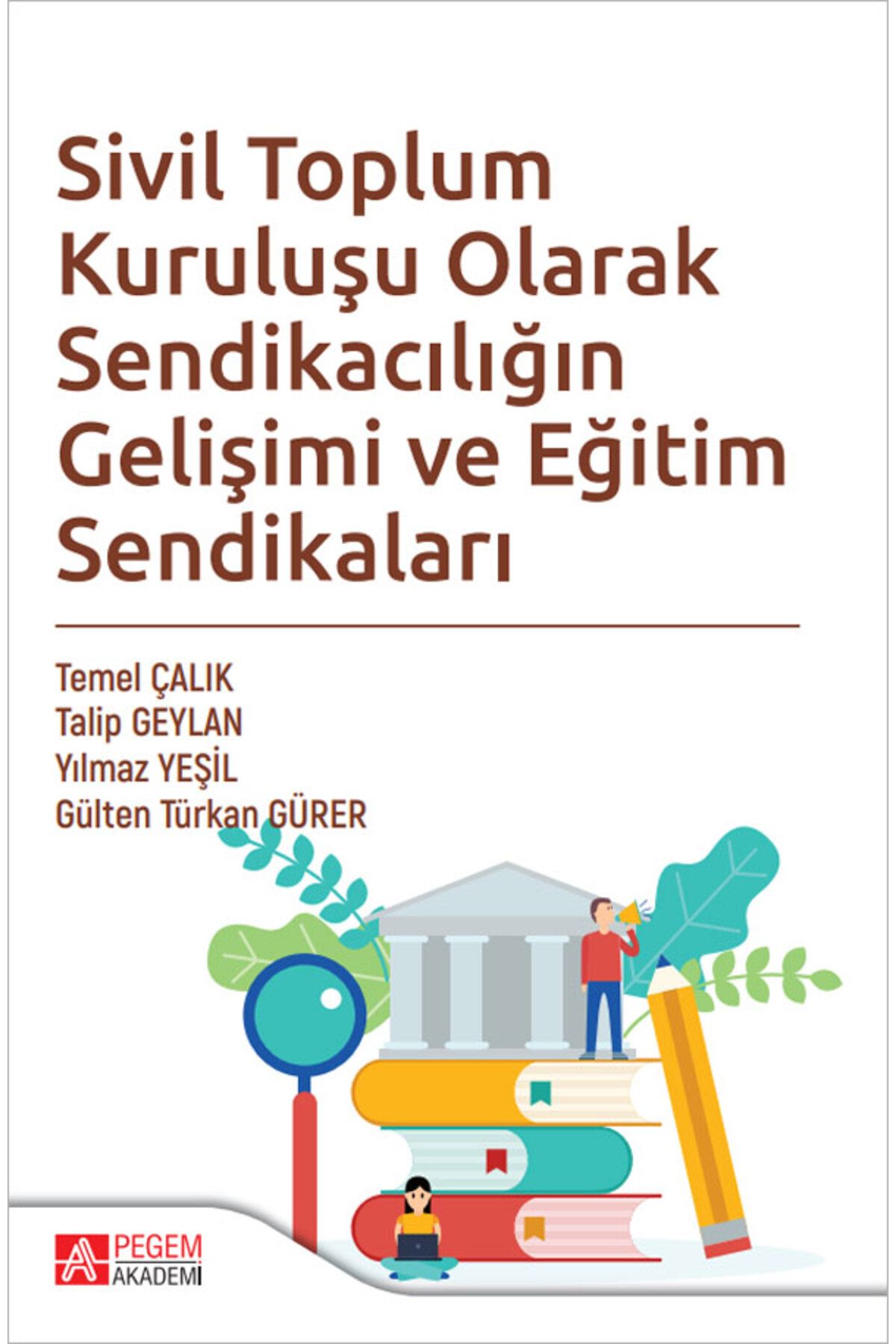 Pegem Akademi Yayıncılık Sivil Toplum Kuruluşu Olarak Sendikacılığın Gelişimi ve Eğitim Sendikaları Pegem Yayınları