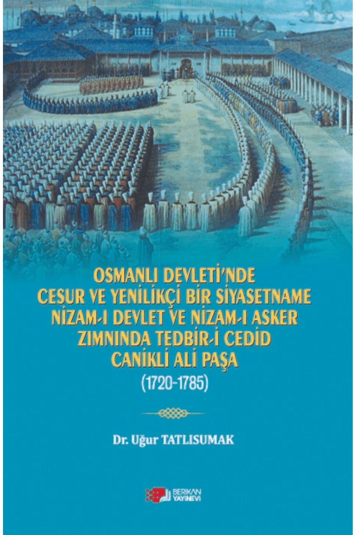 Berikan Yayınevi Osmanlı Devleti’nde Cesur ve Yenilikçi Bir Siyasetname / Berikan Yayınevi / 9786059912297