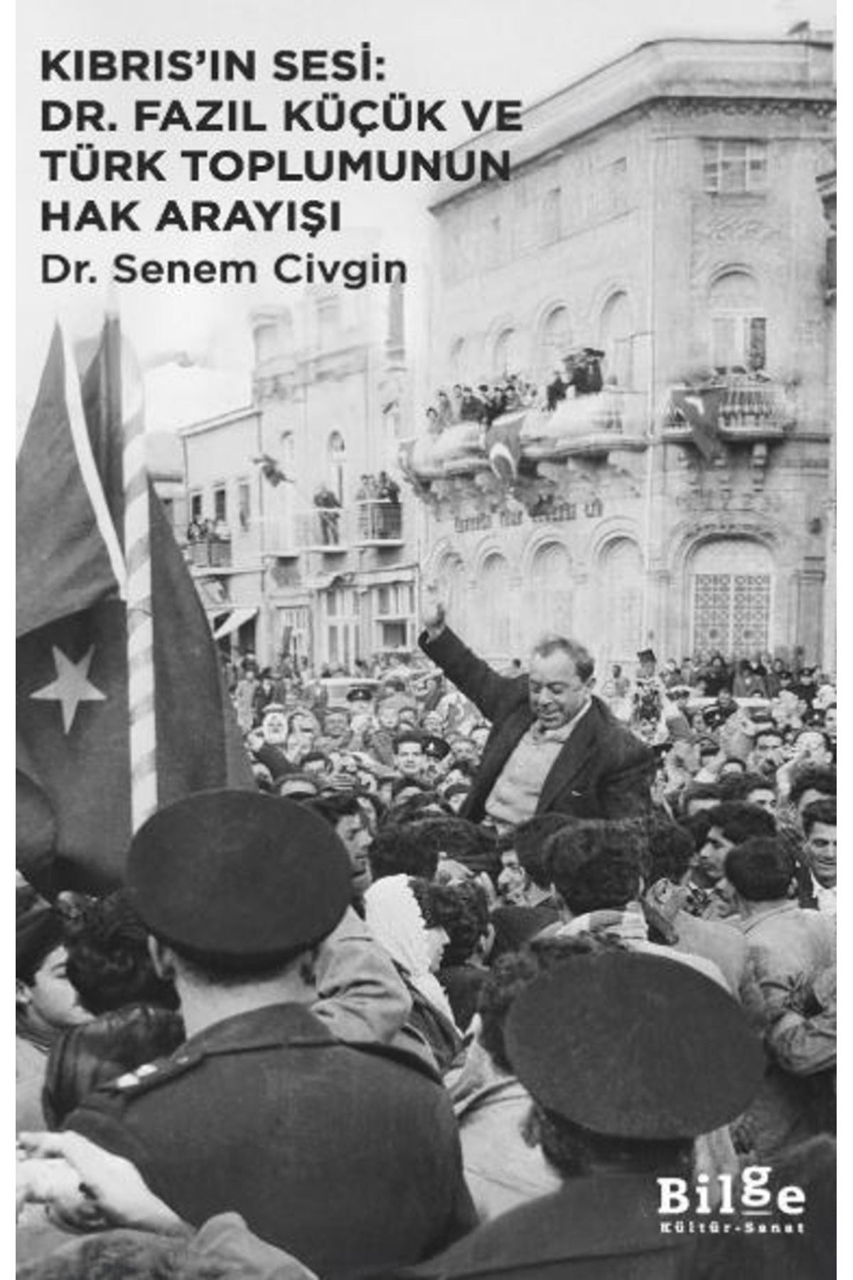 Bilge Kültür Sanat Kıbrıs’ın Sesi: Dr. Fazıl Küçük ve Türk Toplumunun Hak Arayışı / Bilge Kültür Sanat / 9786255541116