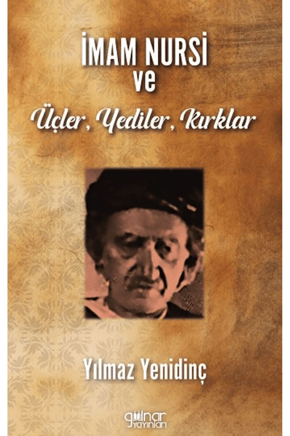 Gülnar Yayınları İmam Nursi ve Üçler, Yediler, Kırklar / Yılmaz Yenidinç / Gülnar Yayınları / 9786255996527
