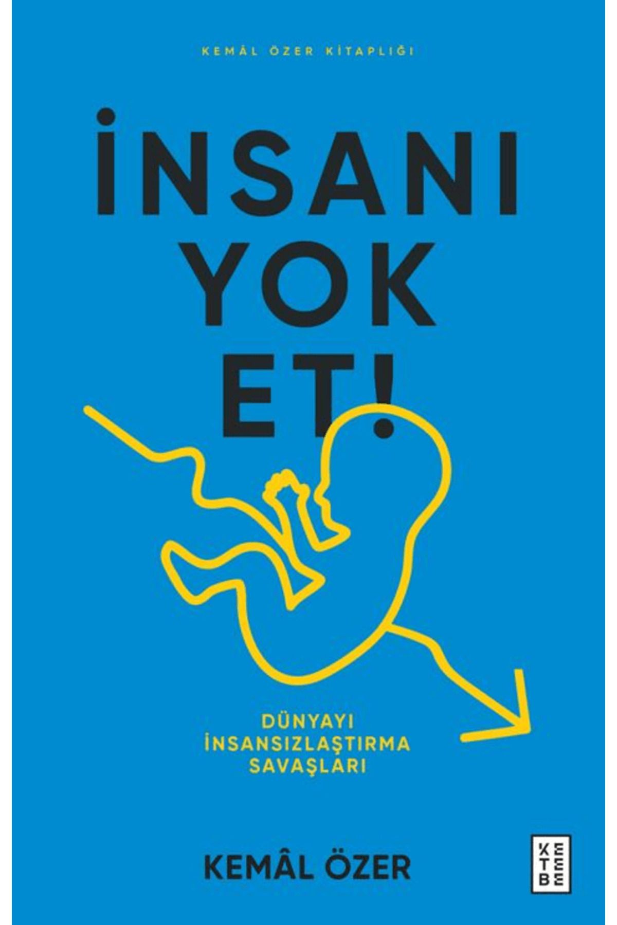 Ketebe Yayınları İnsanı Yok Et / Kemal Özer / Ketebe Yayınları / 9786255929297