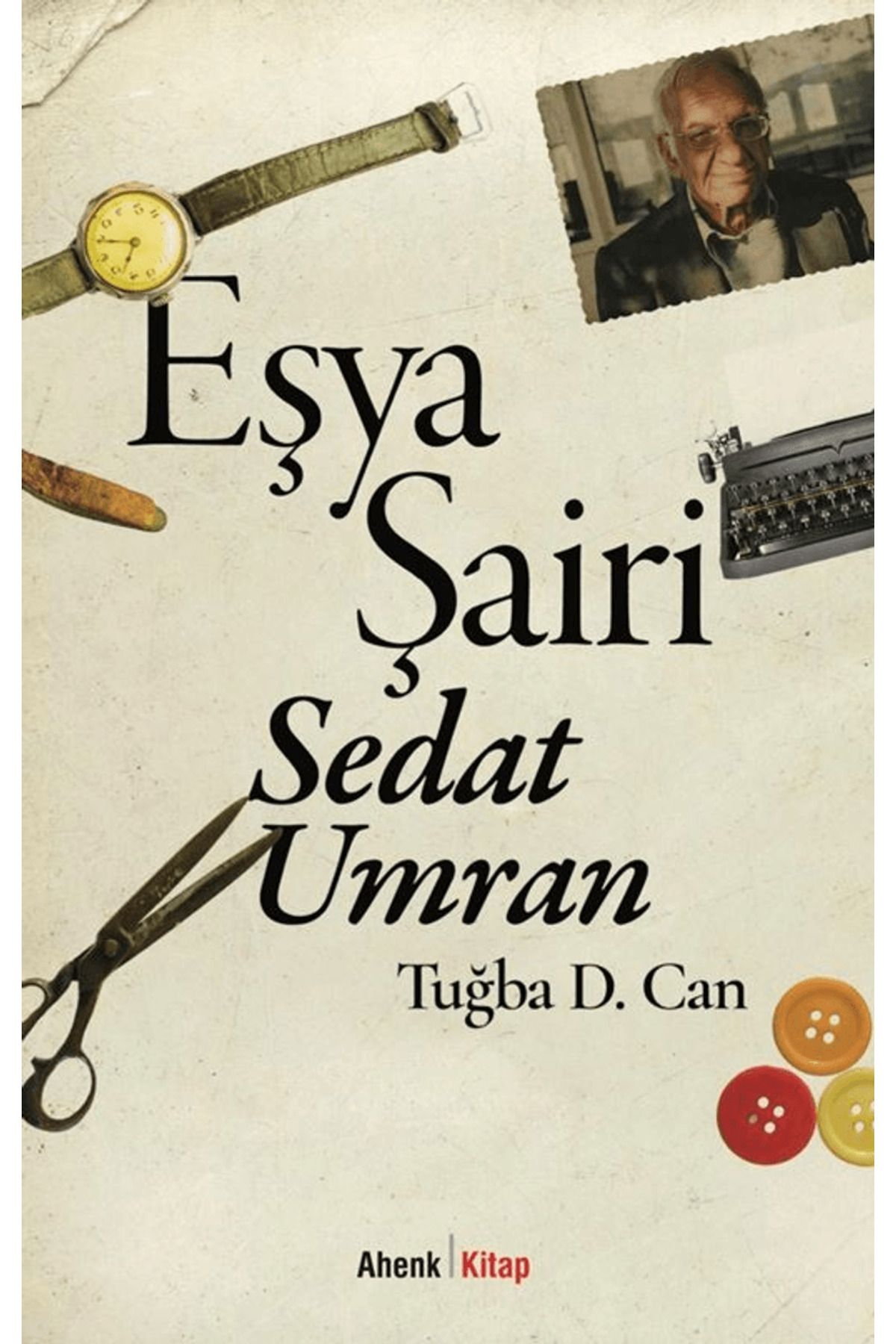 Ahenk Kitap Eşya Şairi: Sedat Umran / Tuğba D. Can / Ahenk Kitap / 9786259580524